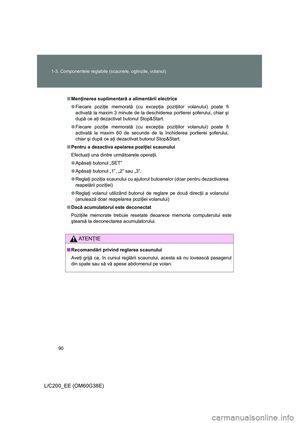 TOYOTA LAND CRUISER 2012 Manual de utilizare (in Romanian) 90 1-3. Componentele reglabile (scaunele, oglinzile, volanul)
L/C200_EE (OM60G38E)
■Menţinerea suplimentară a alimentării electrice
●Fiecare poziţie memorată (cu excepţia poziţiilor volanul TOYOTA LAND CRUISER 2012 Manual de utilizare (in Romanian) 90 1-3. Componentele reglabile (scaunele, oglinzile, volanul)
L/C200_EE (OM60G38E)
■Menţinerea suplimentară a alimentării electrice
●Fiecare poziţie memorată (cu excepţia poziţiilor volanul