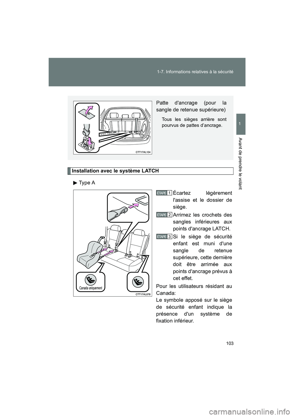 TOYOTA MATRIX 2014 Manuel du propriétaire (in French) 103
1-7. Informations relatives à la sécurité
1
Avant de prendre le volant
MATRIX_D
Installation avec le système LATCH
Type A Écartez légèrement
lassise et le dossier de
siège.
Arrimez les cr TOYOTA MATRIX 2014 Manuel du propriétaire (in French) 103
1-7. Informations relatives à la sécurité
1
Avant de prendre le volant
MATRIX_D
Installation avec le système LATCH
Type A Écartez légèrement
lassise et le dossier de
siège.
Arrimez les cr