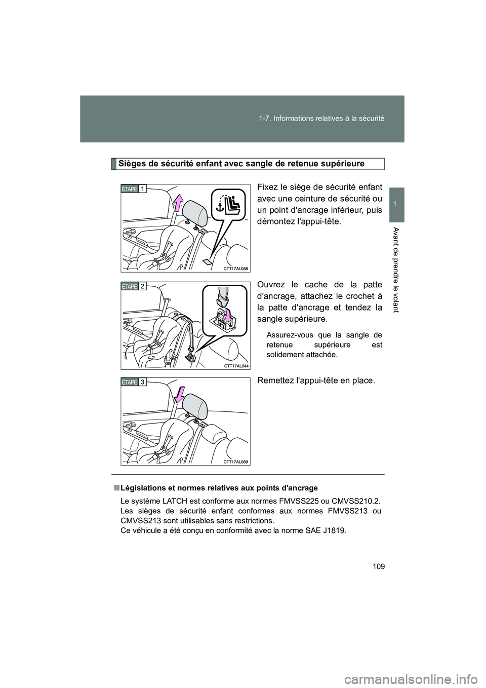 TOYOTA MATRIX 2014 Manuel du propriétaire (in French) 109
1-7. Informations relatives à la sécurité
1
Avant de prendre le volant
MATRIX_D
Sièges de sécurité enfant avec sangle de retenue supérieure
Fixez le siège de sécurité enfant
avec une cei TOYOTA MATRIX 2014 Manuel du propriétaire (in French) 109
1-7. Informations relatives à la sécurité
1
Avant de prendre le volant
MATRIX_D
Sièges de sécurité enfant avec sangle de retenue supérieure
Fixez le siège de sécurité enfant
avec une cei