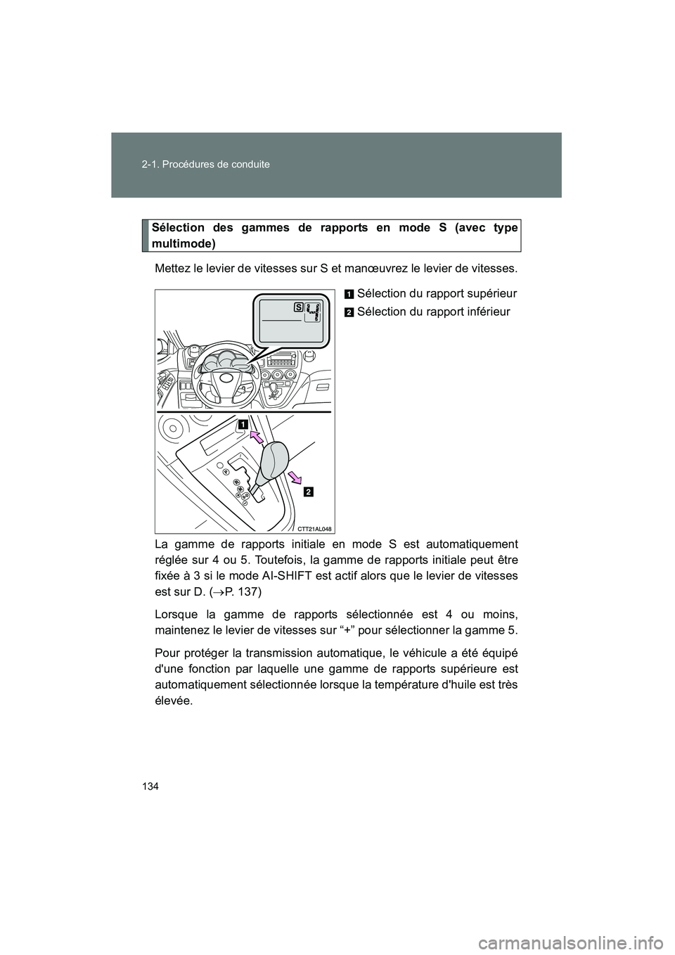 TOYOTA MATRIX 2014 Manuel du propriétaire (in French) 134 2-1. Procédures de conduite
MATRIX_D
Sélection des gammes de rapports en mode S (avec type
multimode)Mettez le levier de vitesses sur S et manœuvrez le levier de vitesses.
Sélection du rapport TOYOTA MATRIX 2014 Manuel du propriétaire (in French) 134 2-1. Procédures de conduite
MATRIX_D
Sélection des gammes de rapports en mode S (avec type
multimode)Mettez le levier de vitesses sur S et manœuvrez le levier de vitesses.
Sélection du rapport
