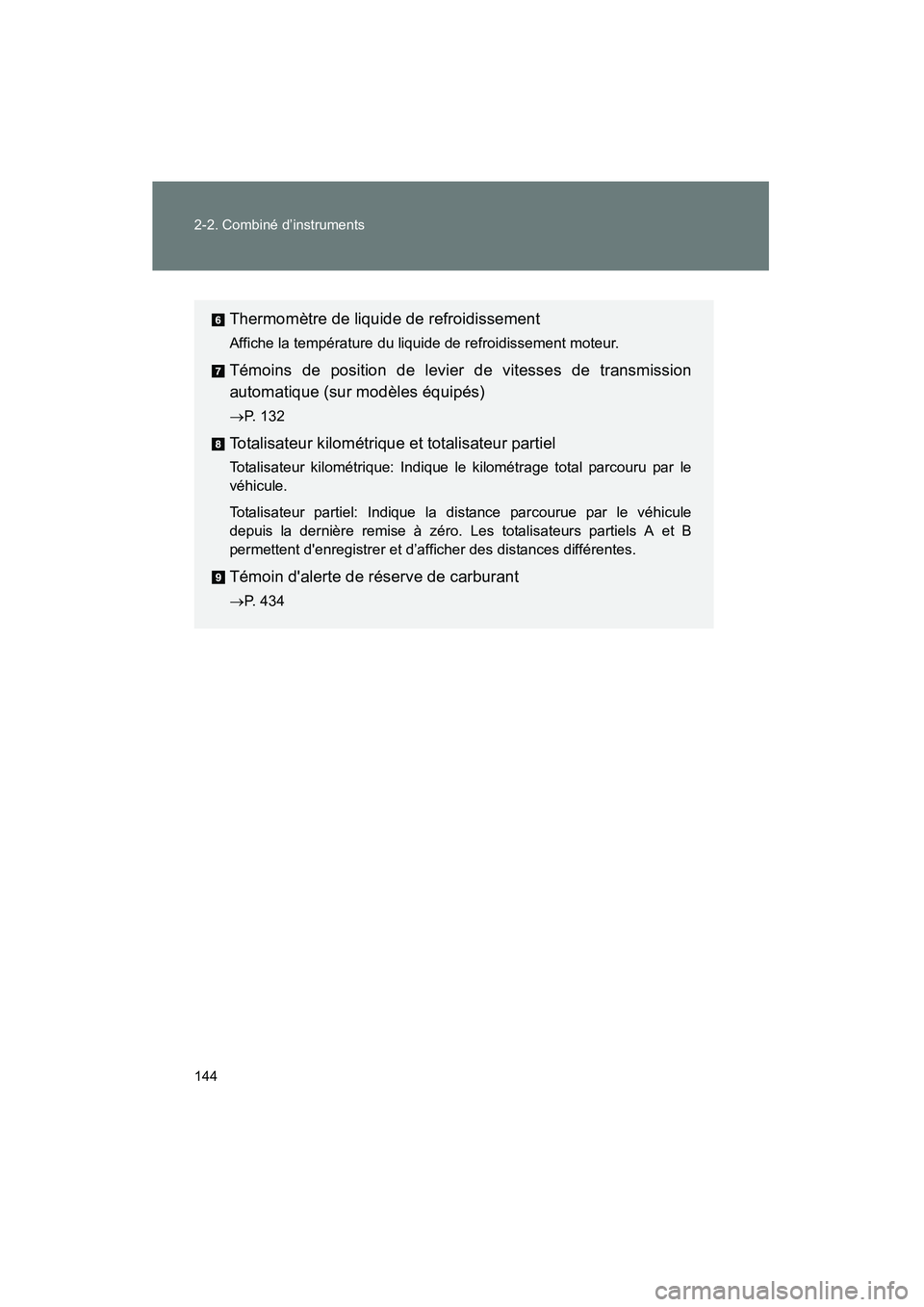 TOYOTA MATRIX 2014 Manuel du propriétaire (in French) 144 2-2. Combiné d’instruments
MATRIX_D
Thermomètre de liquide de refroidissement
Affiche la température du liquide de refroidissement moteur.
Témoins de position de levier de vitesses de transm TOYOTA MATRIX 2014 Manuel du propriétaire (in French) 144 2-2. Combiné d’instruments
MATRIX_D
Thermomètre de liquide de refroidissement
Affiche la température du liquide de refroidissement moteur.
Témoins de position de levier de vitesses de transm