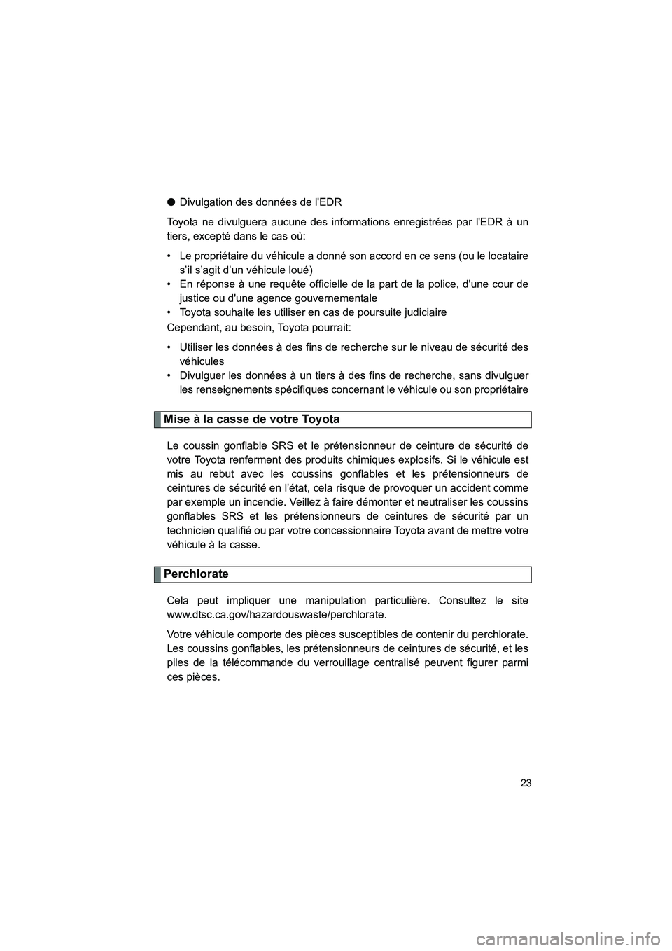 TOYOTA MATRIX 2014 Manuel du propriétaire (in French) MATRIX_D
23
●Divulgation des données de lEDR
Toyota ne divulguera aucune des informations enregistrées par lEDR à un
tiers, excepté dans le cas où:
• Le propriétaire du véhicule a donné TOYOTA MATRIX 2014 Manuel du propriétaire (in French) MATRIX_D
23
●Divulgation des données de lEDR
Toyota ne divulguera aucune des informations enregistrées par lEDR à un
tiers, excepté dans le cas où:
• Le propriétaire du véhicule a donné
