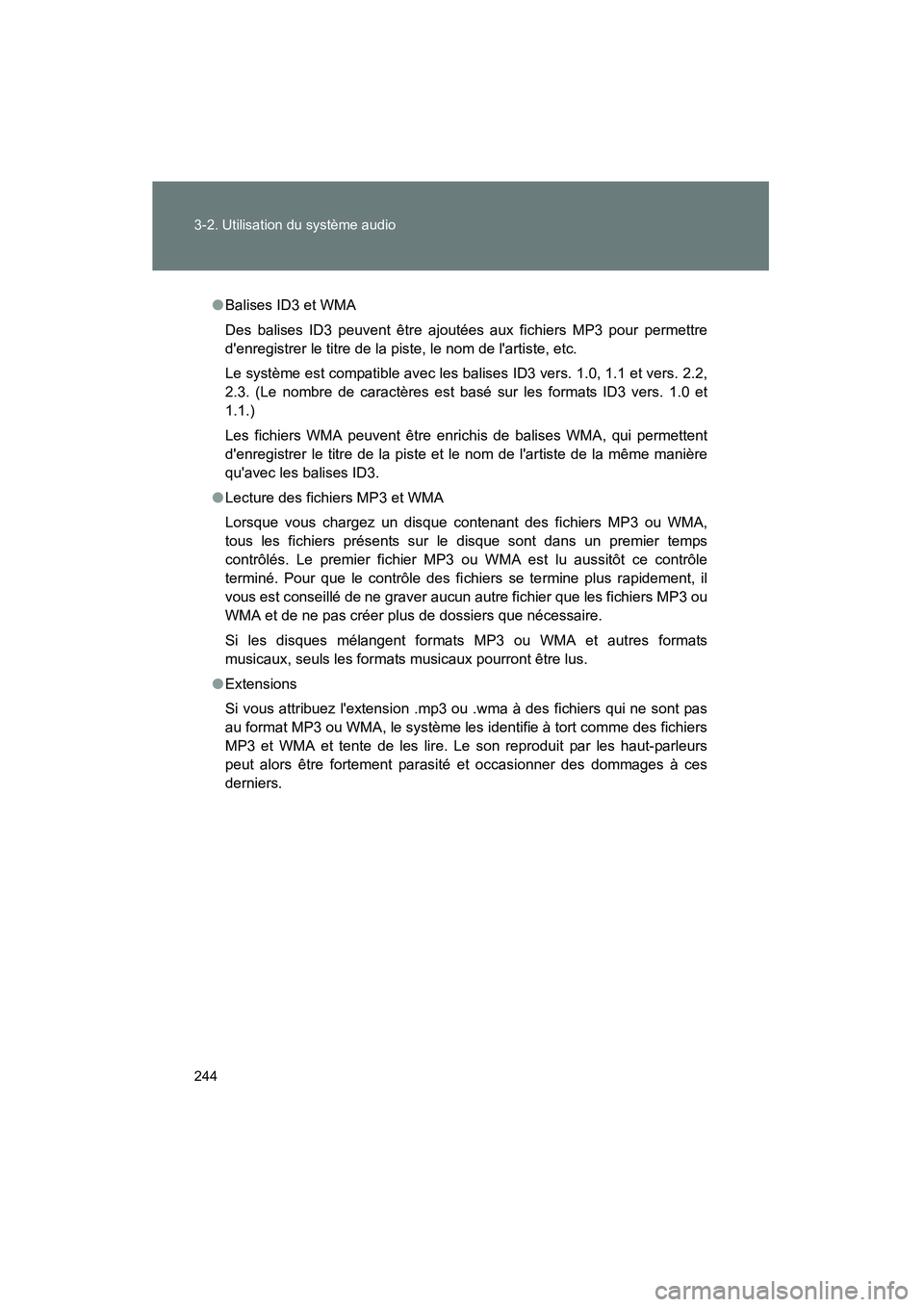 TOYOTA MATRIX 2014 Manuel du propriétaire (in French) 244 3-2. Utilisation du système audio
MATRIX_D
●Balises ID3 et WMA
Des balises ID3 peuvent être ajoutées aux fichiers MP3 pour permettre
denregistrer le titre de la piste, le nom de lartiste, e TOYOTA MATRIX 2014 Manuel du propriétaire (in French) 244 3-2. Utilisation du système audio
MATRIX_D
●Balises ID3 et WMA
Des balises ID3 peuvent être ajoutées aux fichiers MP3 pour permettre
denregistrer le titre de la piste, le nom de lartiste, e
