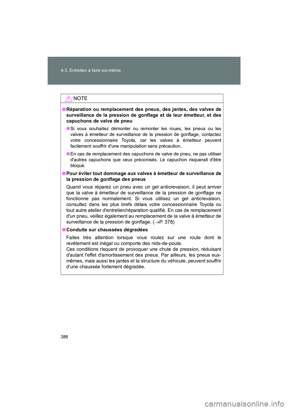 TOYOTA MATRIX 2014 Manuel du propriétaire (in French) 386 4-3. Entretien à faire soi-même
MATRIX_D
NOTE
■Réparation ou remplacement des pneus, des jantes, des valves de
surveillance de la pression de gonflage et de leur émetteur, et des
capuchons d TOYOTA MATRIX 2014 Manuel du propriétaire (in French) 386 4-3. Entretien à faire soi-même
MATRIX_D
NOTE
■Réparation ou remplacement des pneus, des jantes, des valves de
surveillance de la pression de gonflage et de leur émetteur, et des
capuchons d