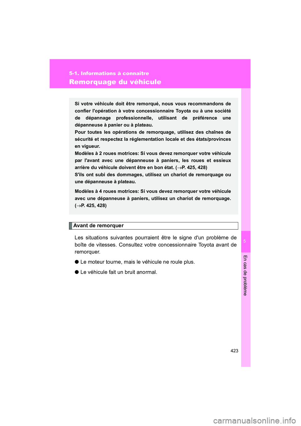 TOYOTA MATRIX 2014 Manuel du propriétaire (in French) 5
En cas de problème
423
5-1. Informations à connaître
MATRIX_D
Remorquage du véhicule
Avant de remorquerLes situations suivantes pourraient être le signe dun problème de
boîte de vitesses. Co TOYOTA MATRIX 2014 Manuel du propriétaire (in French) 5
En cas de problème
423
5-1. Informations à connaître
MATRIX_D
Remorquage du véhicule
Avant de remorquerLes situations suivantes pourraient être le signe dun problème de
boîte de vitesses. Co