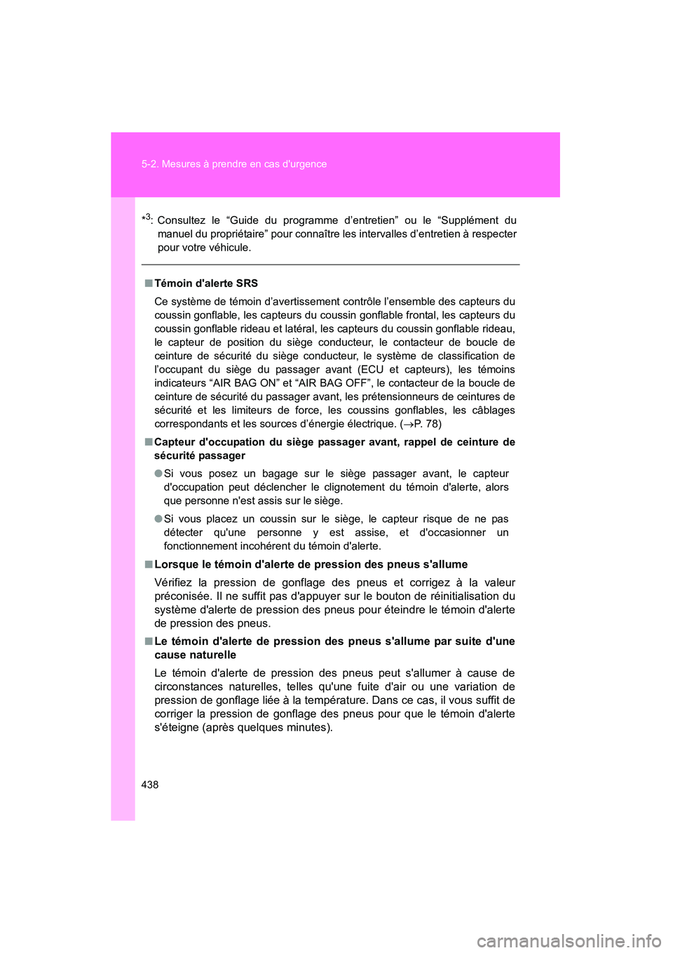 TOYOTA MATRIX 2014 Manuel du propriétaire (in French) 438 5-2. Mesures à prendre en cas durgence
MATRIX_D
*3: Consultez le “Guide du programme d’entretien” ou le “Supplément du
manuel du propriétaire” pour connaître les intervalles d’ent TOYOTA MATRIX 2014 Manuel du propriétaire (in French) 438 5-2. Mesures à prendre en cas durgence
MATRIX_D
*3: Consultez le “Guide du programme d’entretien” ou le “Supplément du
manuel du propriétaire” pour connaître les intervalles d’ent