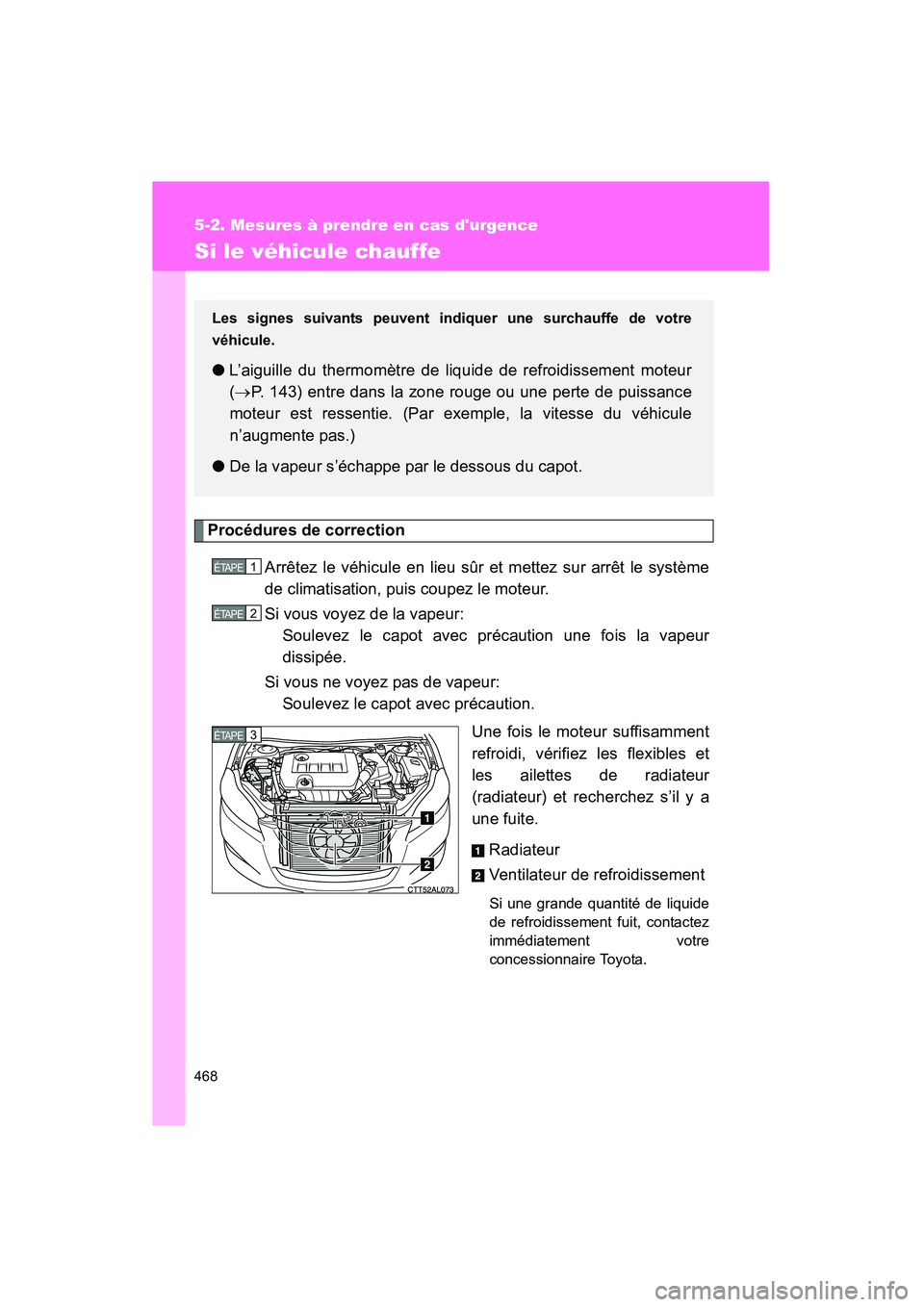 TOYOTA MATRIX 2014 Manuel du propriétaire (in French) 468
5-2. Mesures à prendre en cas durgence
MATRIX_D
Si le véhicule chauffe
Procédures de correctionArrêtez le véhicule en lieu sûr et mettez sur arrêt le système
de climatisation, puis coupez TOYOTA MATRIX 2014 Manuel du propriétaire (in French) 468
5-2. Mesures à prendre en cas durgence
MATRIX_D
Si le véhicule chauffe
Procédures de correctionArrêtez le véhicule en lieu sûr et mettez sur arrêt le système
de climatisation, puis coupez