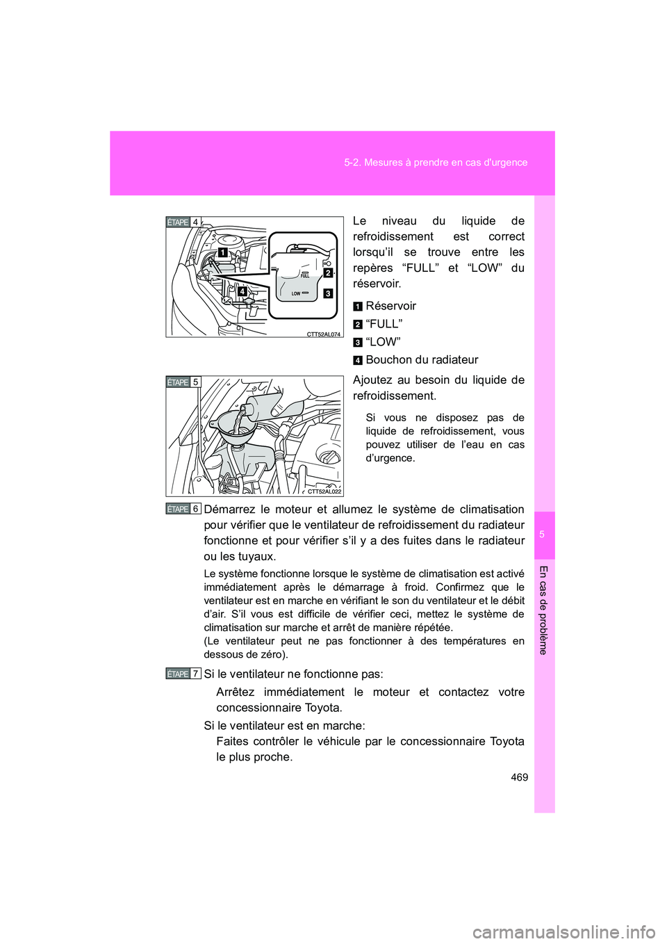 TOYOTA MATRIX 2014 Manuel du propriétaire (in French) 5
En cas de problème
469
5-2. Mesures à prendre en cas durgence
MATRIX_D
Le niveau du liquide de
refroidissement est correct
lorsqu’il se trouve entre les
repères “FULL” et “LOW” du
rés TOYOTA MATRIX 2014 Manuel du propriétaire (in French) 5
En cas de problème
469
5-2. Mesures à prendre en cas durgence
MATRIX_D
Le niveau du liquide de
refroidissement est correct
lorsqu’il se trouve entre les
repères “FULL” et “LOW” du
rés