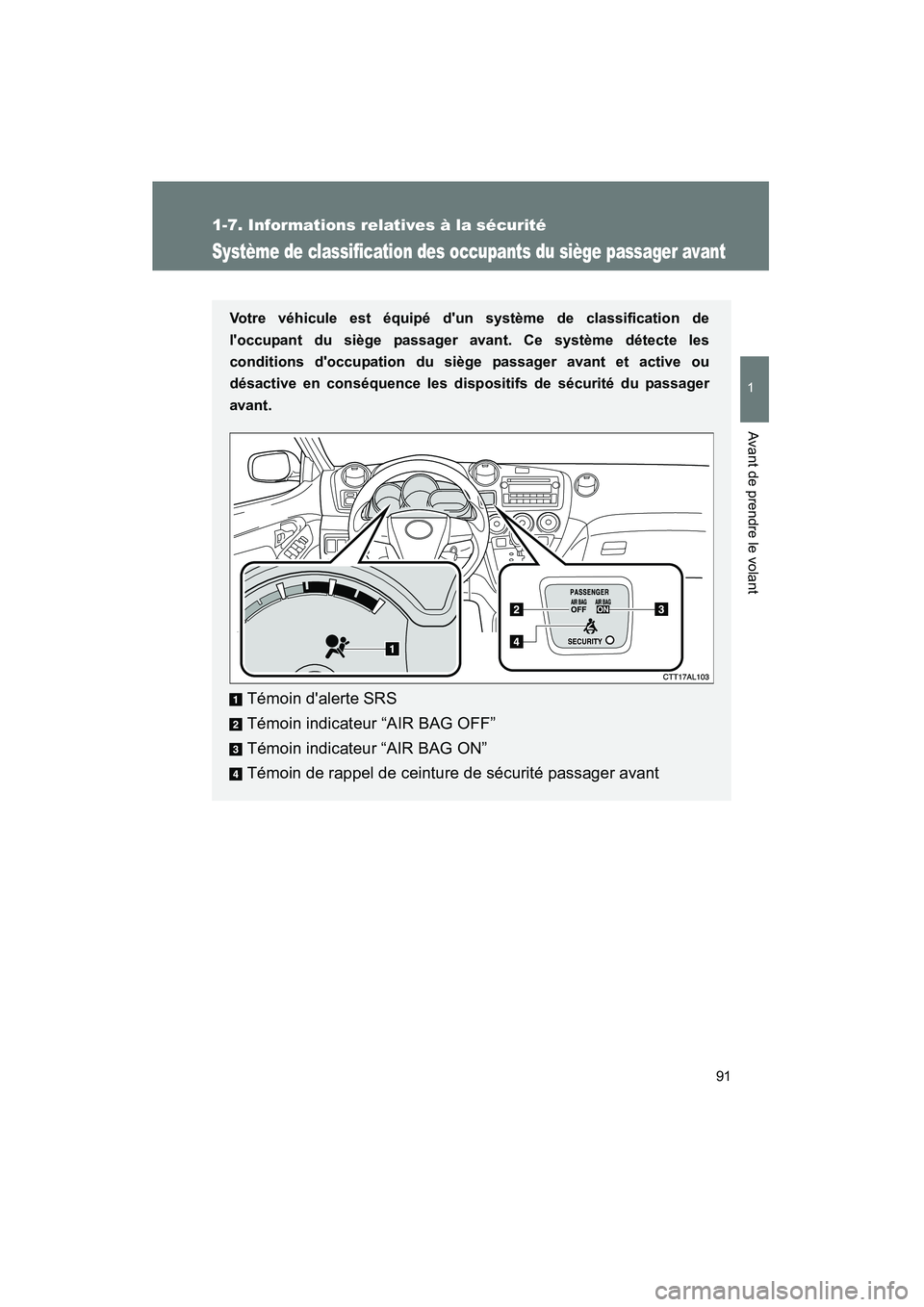 TOYOTA MATRIX 2014 Manuel du propriétaire (in French) 91
1
1-7. Informations relatives à la sécurité
Avant de prendre le volant
MATRIX_D
Système de classification des occupants du siège passager avant
Votre véhicule est équipé dun système de cl TOYOTA MATRIX 2014 Manuel du propriétaire (in French) 91
1
1-7. Informations relatives à la sécurité
Avant de prendre le volant
MATRIX_D
Système de classification des occupants du siège passager avant
Votre véhicule est équipé dun système de cl