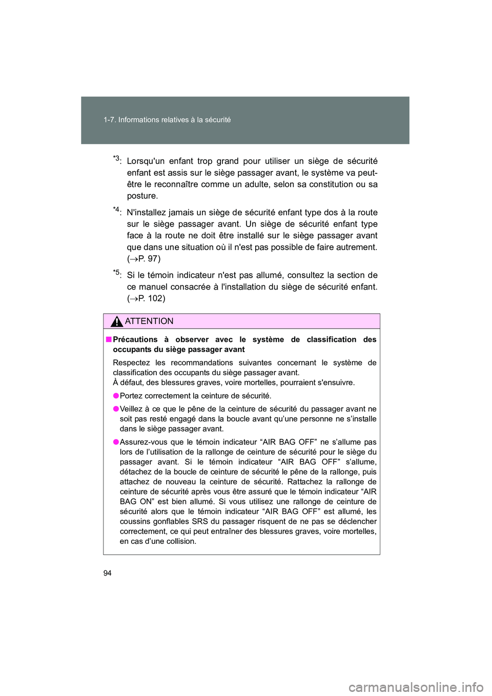 TOYOTA MATRIX 2014 Manuel du propriétaire (in French) 94 1-7. Informations relatives à la sécurité
MATRIX_D
*3: Lorsquun enfant trop grand pour utiliser un siège de sécuritéenfant est assis sur le siège passager avant, le système va peut-
être TOYOTA MATRIX 2014 Manuel du propriétaire (in French) 94 1-7. Informations relatives à la sécurité
MATRIX_D
*3: Lorsquun enfant trop grand pour utiliser un siège de sécuritéenfant est assis sur le siège passager avant, le système va peut-
être