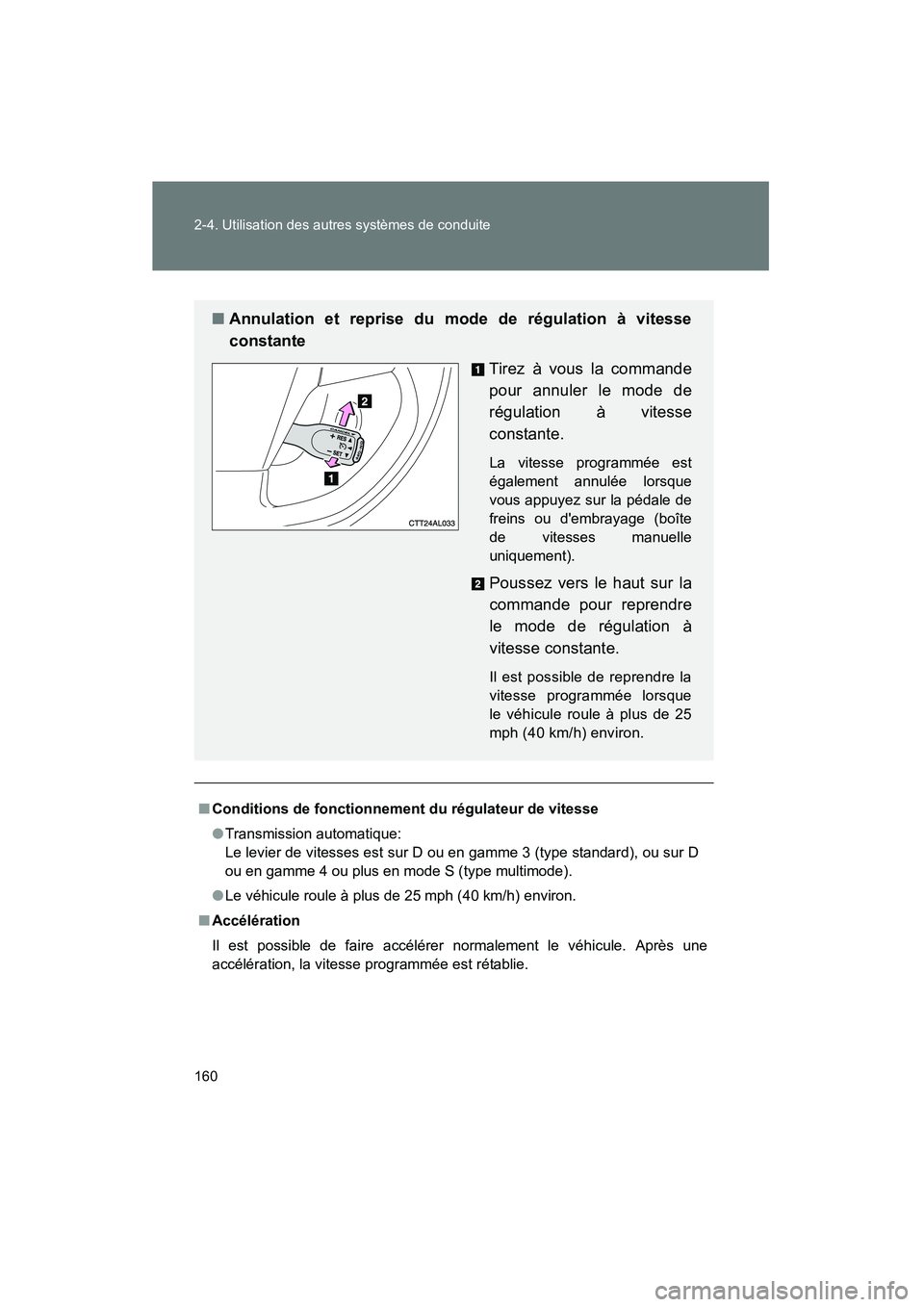 TOYOTA MATRIX 2013  Manuel du propriétaire (in French) 160 2-4. Utilisation des autres systèmes de conduite
MATRIX_D
■Conditions de fonctionnement du régulateur de vitesse
●Transmission automatique:
Le levier de vitesses est sur D ou en gamme 3 (typ