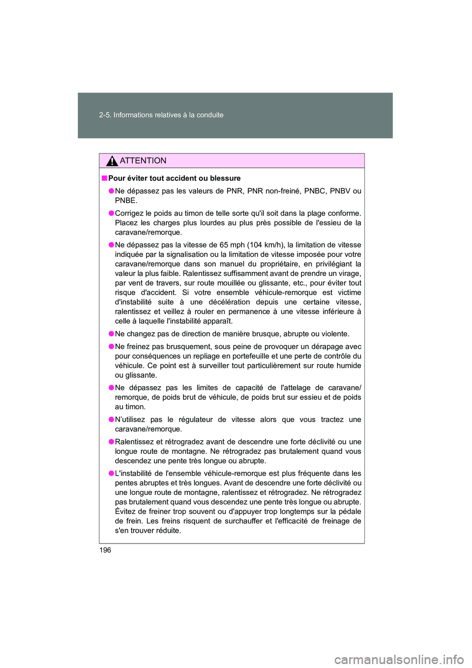 TOYOTA MATRIX 2013 Manuel du propriétaire (in French) 196 2-5. Informations relatives à la conduite
MATRIX_D
AT T E N T I O N
■Pour éviter tout accident ou blessure
●Ne dépassez pas les valeurs de PNR, PNR non-freiné, PNBC, PNBV ou
PNBE.
● Corr TOYOTA MATRIX 2013 Manuel du propriétaire (in French) 196 2-5. Informations relatives à la conduite
MATRIX_D
AT T E N T I O N
■Pour éviter tout accident ou blessure
●Ne dépassez pas les valeurs de PNR, PNR non-freiné, PNBC, PNBV ou
PNBE.
● Corr