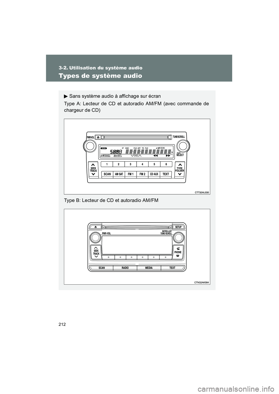 TOYOTA MATRIX 2013 Manuel du propriétaire (in French) 212
MATRIX_D
3-2. Utilisation du système audio
Types de système audio
Sans système audio à affichage sur écran
Type A: Lecteur de CD et autoradio AM/FM (avec commande de
chargeur de CD)
Type B: L TOYOTA MATRIX 2013 Manuel du propriétaire (in French) 212
MATRIX_D
3-2. Utilisation du système audio
Types de système audio
Sans système audio à affichage sur écran
Type A: Lecteur de CD et autoradio AM/FM (avec commande de
chargeur de CD)
Type B: L