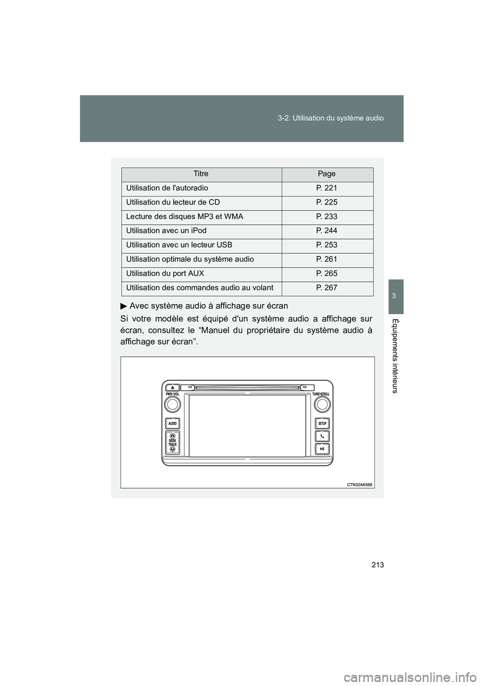 TOYOTA MATRIX 2013 Manuel du propriétaire (in French) 213
3-2. Utilisation du système audio
3
Équipements intérieurs
MATRIX_D
Avec système audio à affichage sur écran
Si votre modèle est équipé dun système audio a affichage sur
écran, consult TOYOTA MATRIX 2013 Manuel du propriétaire (in French) 213
3-2. Utilisation du système audio
3
Équipements intérieurs
MATRIX_D
Avec système audio à affichage sur écran
Si votre modèle est équipé dun système audio a affichage sur
écran, consult