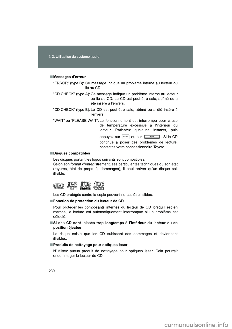 TOYOTA MATRIX 2013 Manuel du propriétaire (in French) 230 3-2. Utilisation du système audio
MATRIX_D
■Messages derreur
“ERROR” (type B): Ce message indique un problème interne au lecteur ou
lié au CD.
“CD CHECK” (type A): Ce message indiqu TOYOTA MATRIX 2013 Manuel du propriétaire (in French) 230 3-2. Utilisation du système audio
MATRIX_D
■Messages derreur
“ERROR” (type B): Ce message indique un problème interne au lecteur ou
lié au CD.
“CD CHECK” (type A): Ce message indiqu