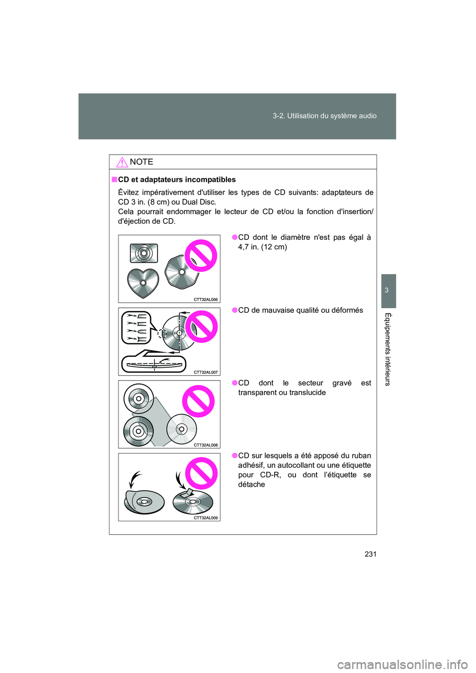 TOYOTA MATRIX 2013 Manuel du propriétaire (in French) 231
3-2. Utilisation du système audio
3
Équipements intérieurs
MATRIX_D
NOTE
■
CD et adaptateurs incompatibles
Évitez impérativement dutiliser les types de CD suivants: adaptateurs de
CD 3 in. TOYOTA MATRIX 2013 Manuel du propriétaire (in French) 231
3-2. Utilisation du système audio
3
Équipements intérieurs
MATRIX_D
NOTE
■
CD et adaptateurs incompatibles
Évitez impérativement dutiliser les types de CD suivants: adaptateurs de
CD 3 in.