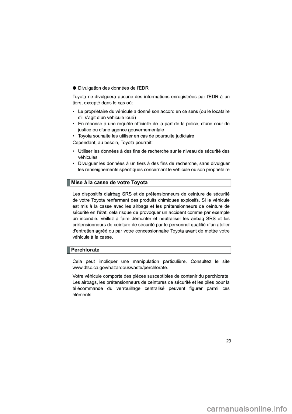 TOYOTA MATRIX 2013 Manuel du propriétaire (in French) MATRIX_D
23
●Divulgation des données de lEDR
Toyota ne divulguera aucune des informations enregistrées par lEDR à un
tiers, excepté dans le cas où:
• Le propriétaire du véhicule a donné TOYOTA MATRIX 2013 Manuel du propriétaire (in French) MATRIX_D
23
●Divulgation des données de lEDR
Toyota ne divulguera aucune des informations enregistrées par lEDR à un
tiers, excepté dans le cas où:
• Le propriétaire du véhicule a donné