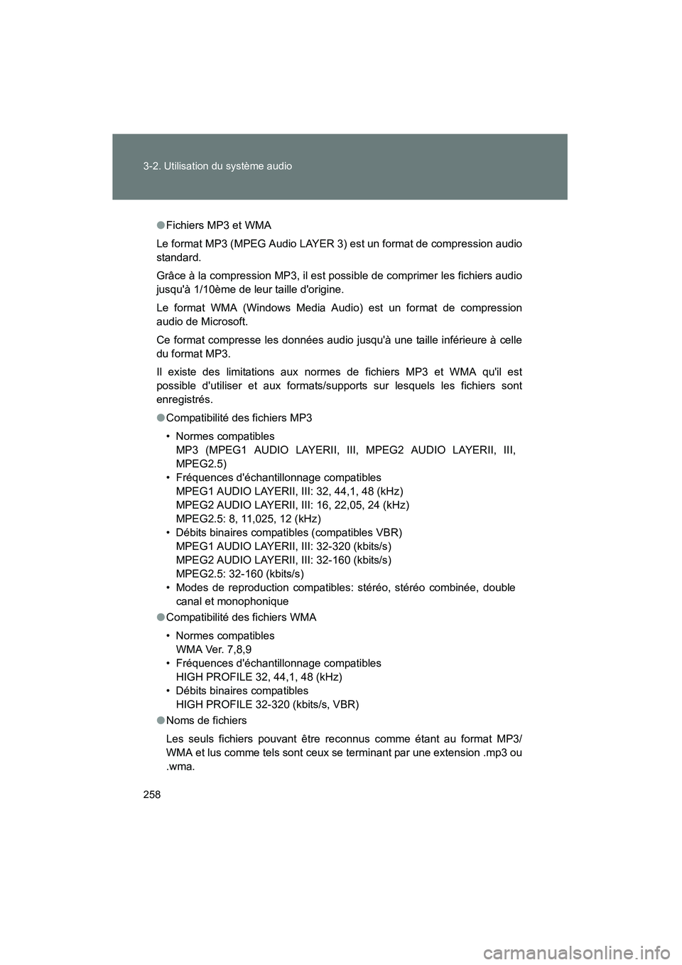 TOYOTA MATRIX 2013 Manuel du propriétaire (in French) 258 3-2. Utilisation du système audio
MATRIX_D
●Fichiers MP3 et WMA
Le format MP3 (MPEG Audio LAYER 3) est un format de compression audio
standard.
Grâce à la compression MP3, il est possible de TOYOTA MATRIX 2013 Manuel du propriétaire (in French) 258 3-2. Utilisation du système audio
MATRIX_D
●Fichiers MP3 et WMA
Le format MP3 (MPEG Audio LAYER 3) est un format de compression audio
standard.
Grâce à la compression MP3, il est possible de