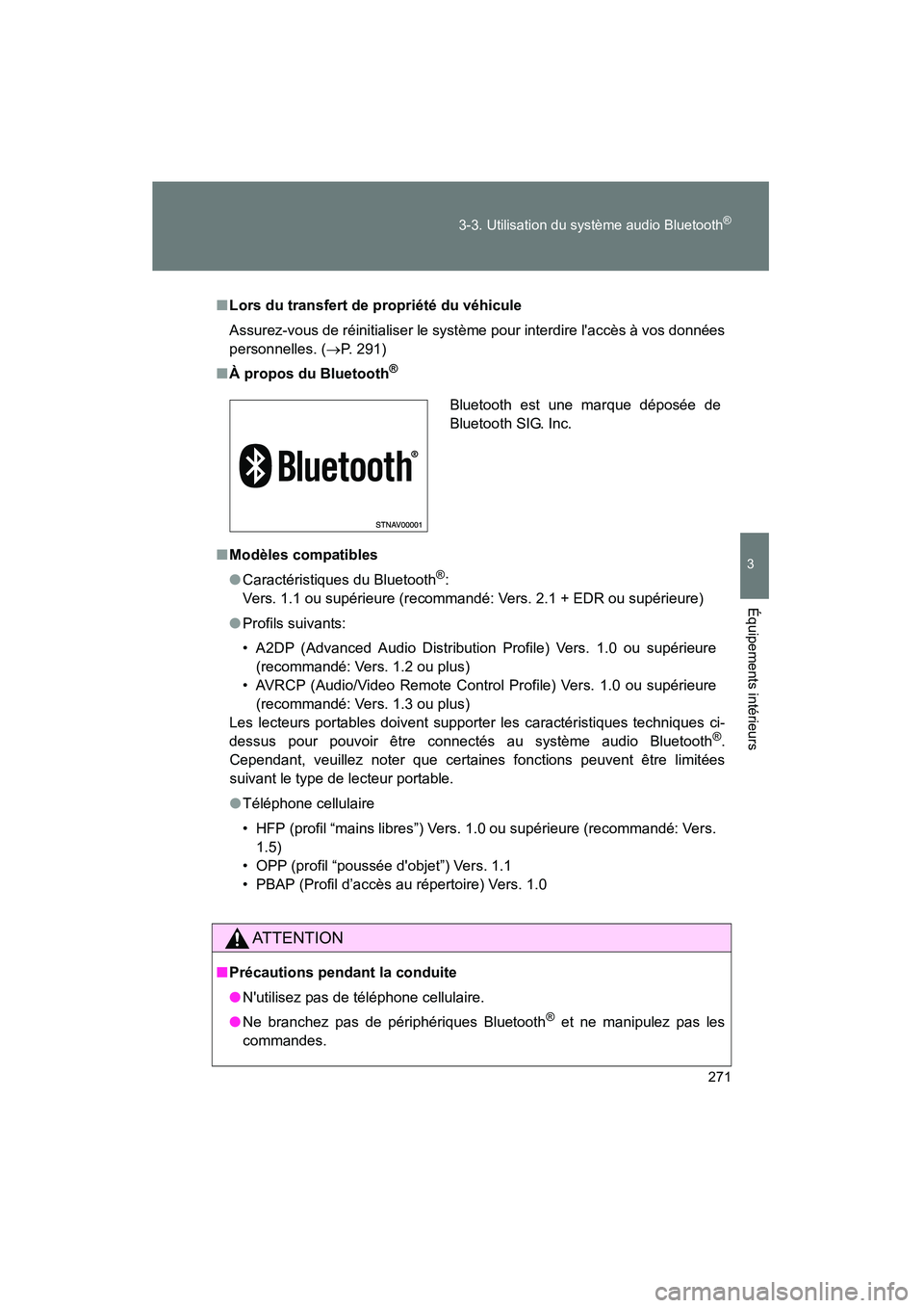 TOYOTA MATRIX 2013  Manuel du propriétaire (in French) 271
3-3. Utilisation du système audio Bluetooth
®
3
Équipements intérieurs
MATRIX_D
■
Lors du transfert de propriété du véhicule
Assurez-vous de réinitialiser le système pour interdire lac