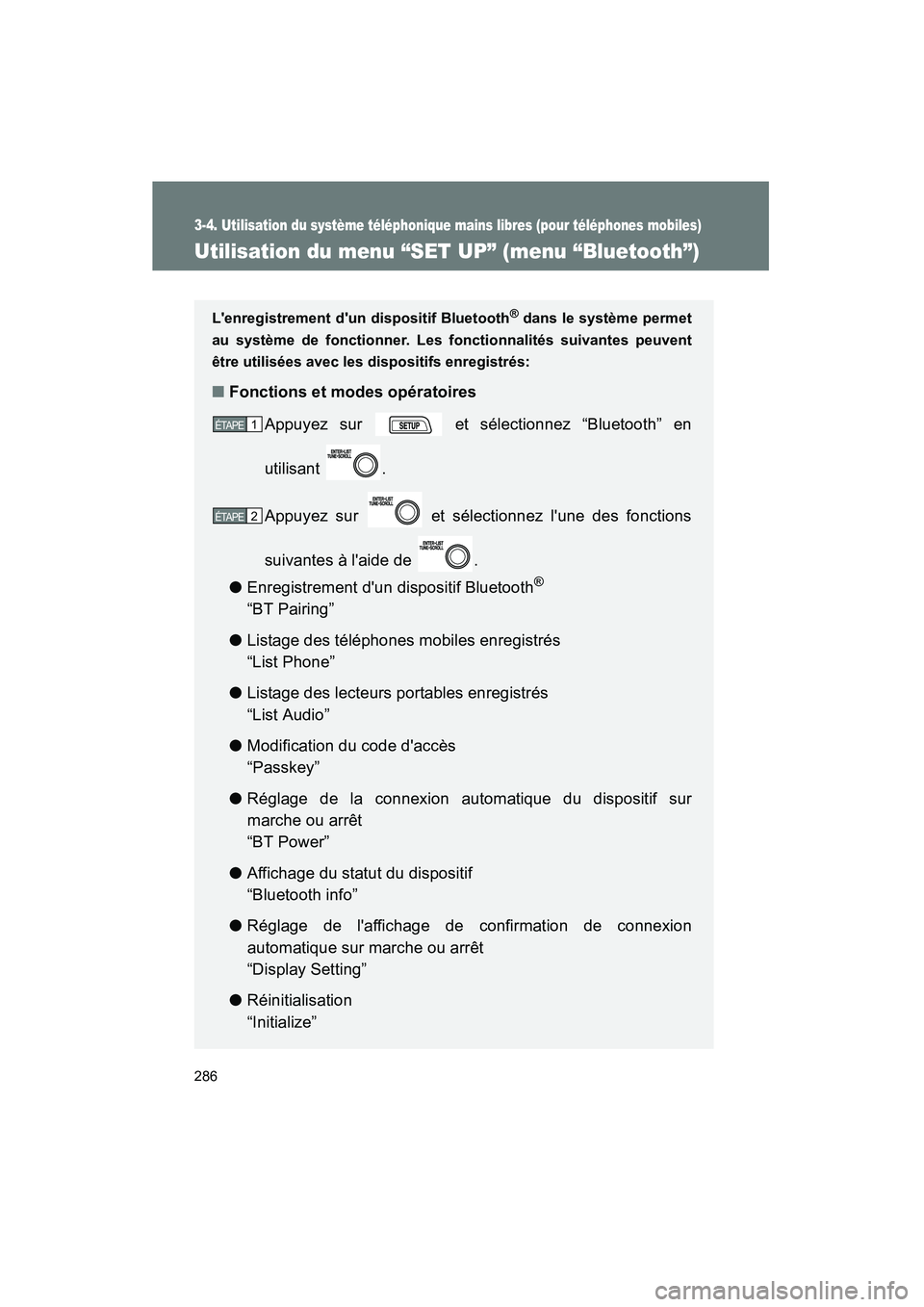 TOYOTA MATRIX 2013  Manuel du propriétaire (in French) 286
3-4. Utilisation du système téléphonique mains libres (pour téléphones mobiles)
MATRIX_D
Utilisation du menu “SET UP” (menu “Bluetooth”)
Lenregistrement dun dispositif Bluetooth® d