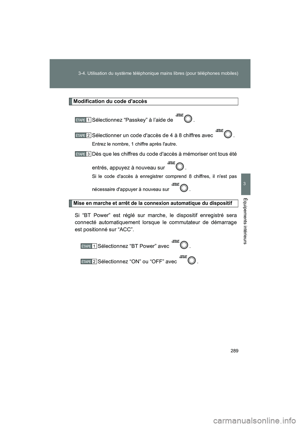 TOYOTA MATRIX 2013 Manuel du propriétaire (in French) 289
3-4. Utilisation du système téléphonique mains libres (pour téléphones mobiles)
3
Équipements intérieurs
MATRIX_D
Modification du code daccès
Sélectionnez “Passkey” à l’aide de . TOYOTA MATRIX 2013 Manuel du propriétaire (in French) 289
3-4. Utilisation du système téléphonique mains libres (pour téléphones mobiles)
3
Équipements intérieurs
MATRIX_D
Modification du code daccès
Sélectionnez “Passkey” à l’aide de .