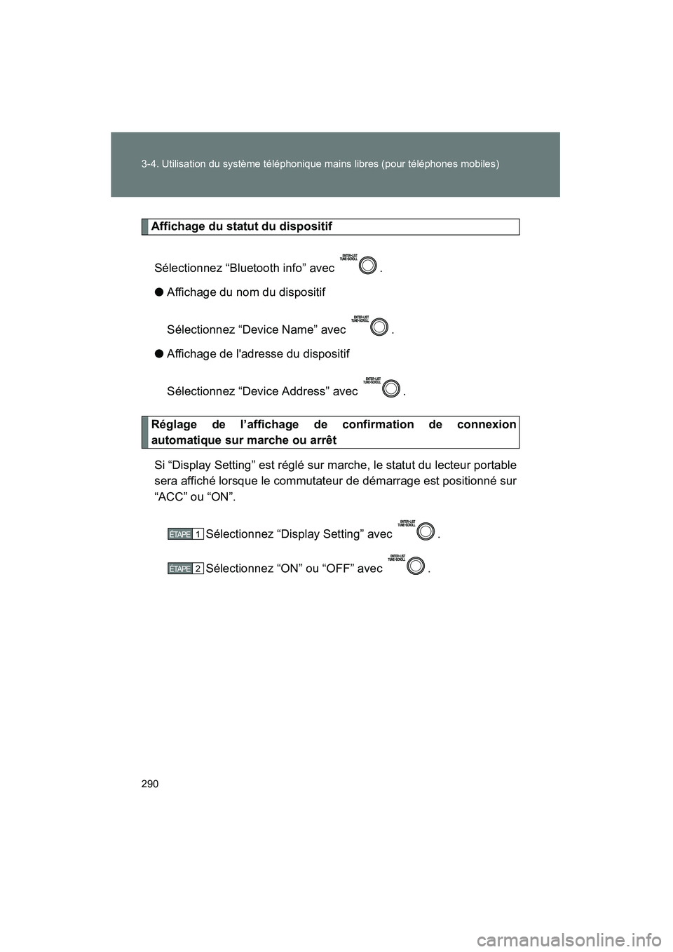 TOYOTA MATRIX 2013  Manuel du propriétaire (in French) 290 3-4. Utilisation du système téléphonique mains libres (pour téléphones mobiles)
MATRIX_D
Affichage du statut du dispositifSélectionnez “Bluetooth info” avec  .
● Affichage du nom du di