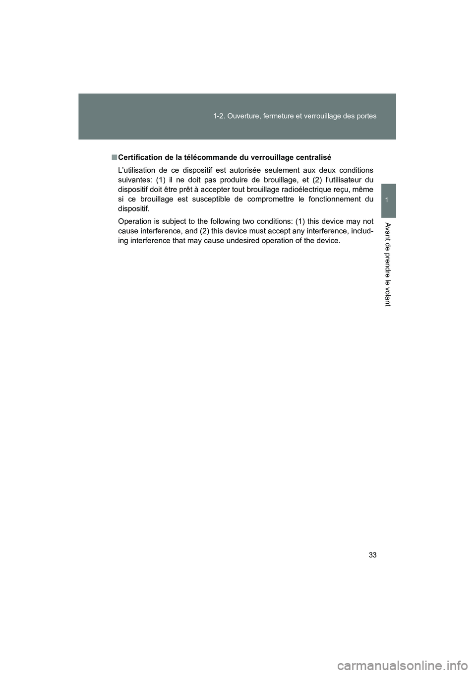 TOYOTA MATRIX 2013  Manuel du propriétaire (in French) 33
1-2. Ouverture, fermeture et verrouillage des portes
1
Avant de prendre le volant
MATRIX_D
■
Certification de la télécommande du verrouillage centralisé
L’utilisation de ce dispositif est au