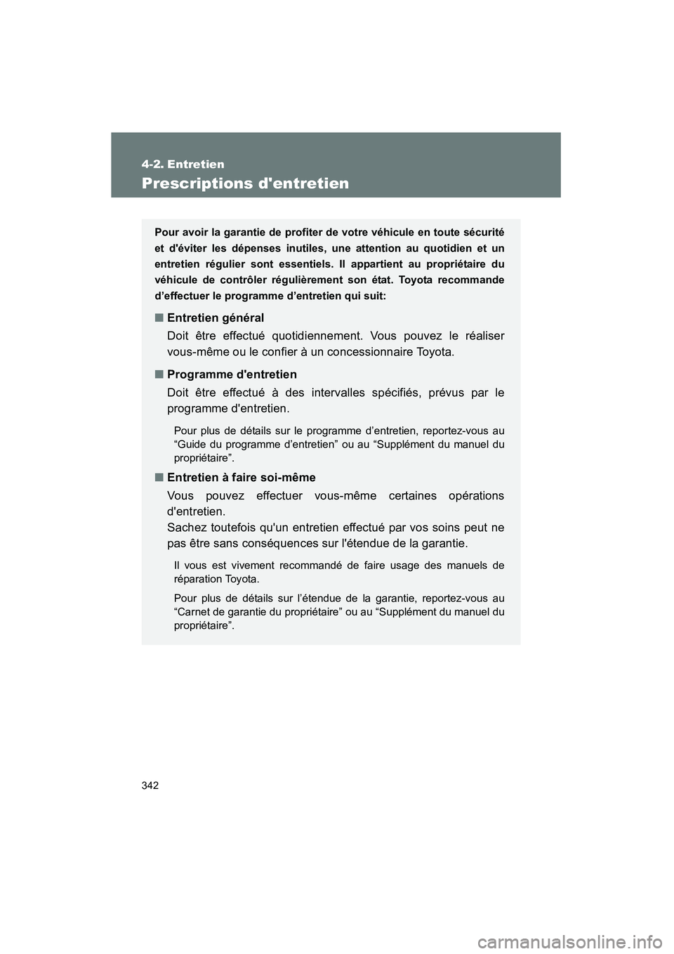 TOYOTA MATRIX 2013 Manuel du propriétaire (in French) 342
MATRIX_D
4-2. Entretien
Prescriptions dentretien
Pour avoir la garantie de profiter de votre véhicule en toute sécurité
et déviter les dépenses inutiles, une attention au quotidien et un
en TOYOTA MATRIX 2013 Manuel du propriétaire (in French) 342
MATRIX_D
4-2. Entretien
Prescriptions dentretien
Pour avoir la garantie de profiter de votre véhicule en toute sécurité
et déviter les dépenses inutiles, une attention au quotidien et un
en