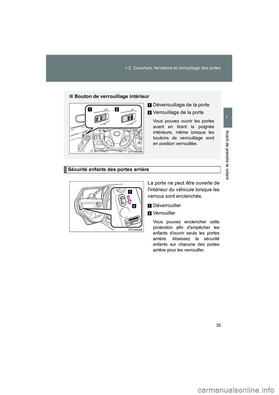 TOYOTA MATRIX 2013  Manuel du propriétaire (in French) 35
1-2. Ouverture, fermeture et verrouillage des portes
1
Avant de prendre le volant
MATRIX_D
Sécurité enfants des portes arrière
La porte ne peut être ouverte de
lintérieur du véhicule lorsque