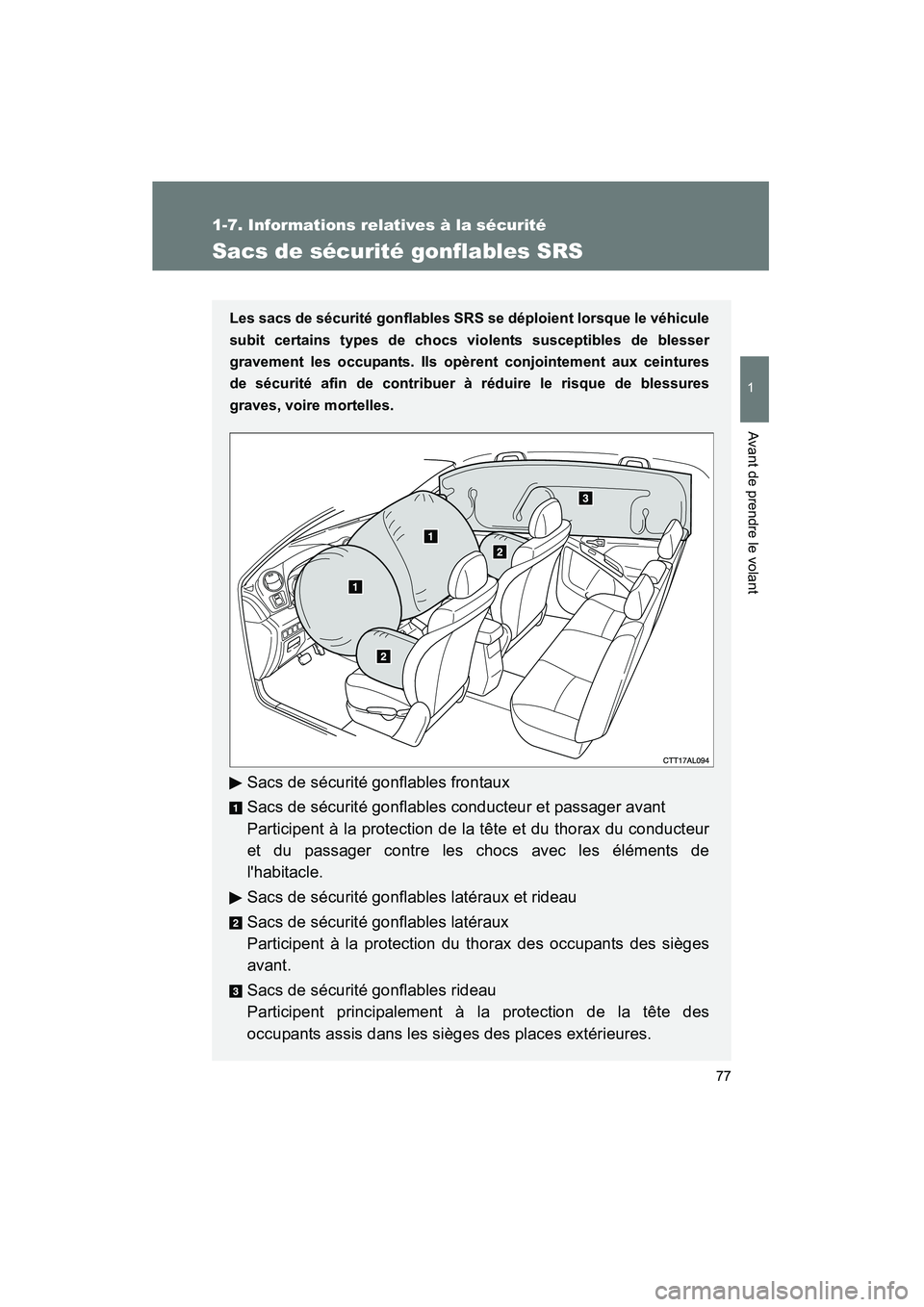TOYOTA MATRIX 2013 Manuel du propriétaire (in French) 77
1
1-7. Informations relatives à la sécurité
Avant de prendre le volant
MATRIX_D
Sacs de sécurité gonflables SRS
Les sacs de sécurité gonflables SRS se déploient lorsque le véhicule
subit c TOYOTA MATRIX 2013 Manuel du propriétaire (in French) 77
1
1-7. Informations relatives à la sécurité
Avant de prendre le volant
MATRIX_D
Sacs de sécurité gonflables SRS
Les sacs de sécurité gonflables SRS se déploient lorsque le véhicule
subit c