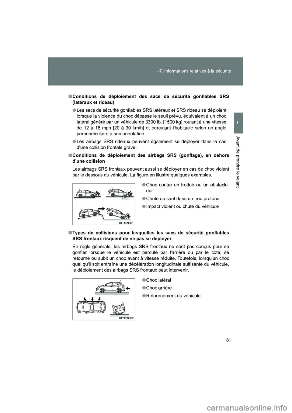 TOYOTA MATRIX 2013 Manuel du propriétaire (in French) 81
1-7. Informations relatives à la sécurité
1
Avant de prendre le volant
MATRIX_D
■
Conditions de déploiement des sacs de sécurité gonflables SRS
(latéraux et rideau)
● Les sacs de sécuri TOYOTA MATRIX 2013 Manuel du propriétaire (in French) 81
1-7. Informations relatives à la sécurité
1
Avant de prendre le volant
MATRIX_D
■
Conditions de déploiement des sacs de sécurité gonflables SRS
(latéraux et rideau)
● Les sacs de sécuri