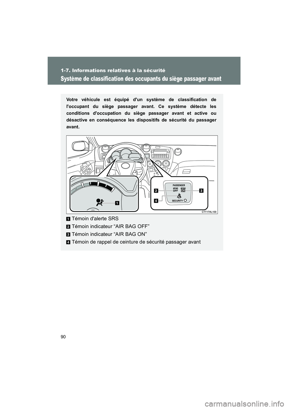TOYOTA MATRIX 2013 Manuel du propriétaire (in French) 90
1-7. Informations relatives à la sécurité
MATRIX_D
Système de classification des occupants du siège passager avant
Votre véhicule est équipé dun système de classification de
loccupant du TOYOTA MATRIX 2013 Manuel du propriétaire (in French) 90
1-7. Informations relatives à la sécurité
MATRIX_D
Système de classification des occupants du siège passager avant
Votre véhicule est équipé dun système de classification de
loccupant du