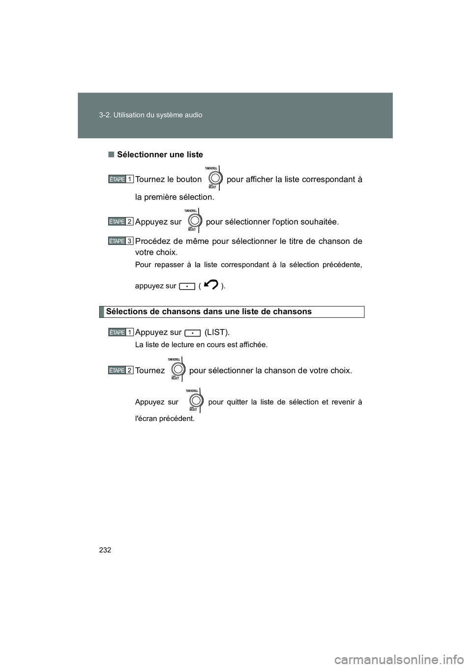 TOYOTA MATRIX 2011  Manuel du propriétaire (in French) 232 3-2. Utilisatio n du système audio
MA TRIX_D ■
Sélectionn er une liste
T ou rnez  le b outon    pour  af fiche r la  liste  correspondant  à
la  pre mière  sélection.
Appuy ez sur   pour s