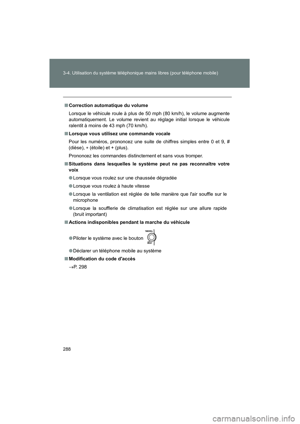 TOYOTA MATRIX 2011 Manuel du propriétaire (in French) 288 3-4. Utilisatio n du système téléphonique mains l ibre s (pou r téléphon e mobile )
MATRIX_D
■Correction automatiq ue du volum e
Lors que le v éhicul e r oul e à plus de 50 mph ( 80 km TOYOTA MATRIX 2011 Manuel du propriétaire (in French) 288 3-4. Utilisatio n du système téléphonique mains l ibre s (pou r téléphon e mobile )
MATRIX_D
■Correction automatiq ue du volum e
Lors que le v éhicul e r oul e à plus de 50 mph ( 80 km