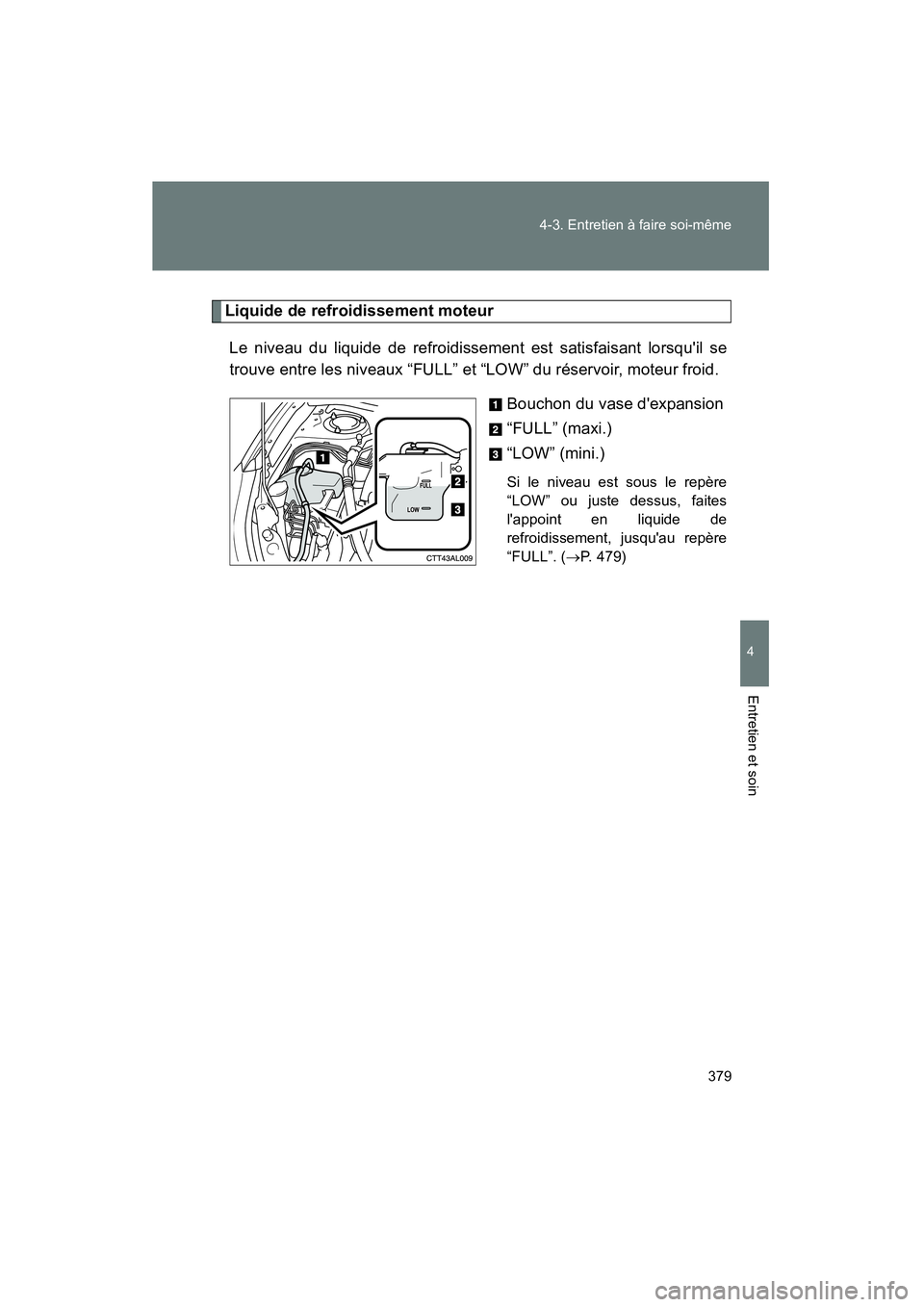 TOYOTA MATRIX 2011 Manuel du propriétaire (in French) 379
4-3
. Entr etien à fai re s oi-même
4
Ent retien et soin
MATRIX_D
Liquid e de refroidisseme nt moteur
Le ni veau du li quide de r efroidiss ement est satisfaisan t l or squi l se
trou ve entr TOYOTA MATRIX 2011 Manuel du propriétaire (in French) 379
4-3
. Entr etien à fai re s oi-même
4
Ent retien et soin
MATRIX_D
Liquid e de refroidisseme nt moteur
Le ni veau du li quide de r efroidiss ement est satisfaisan t l or squi l se
trou ve entr