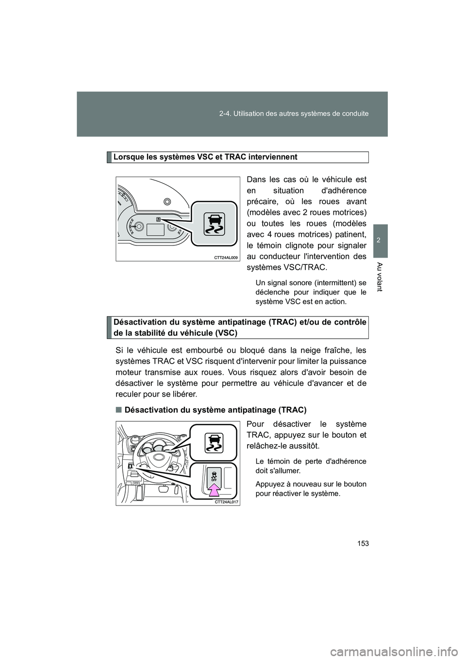 TOYOTA MATRIX 2010 Manuel du propriétaire (in French) 153
2-4. Utilisation des autres systèmes de conduite
2
Au volant
MATRIX_D_(L/O_0902)
Lorsque les systèmes VSC et TRAC interviennent
Dans les cas où le véhicule est
en situation dadhérence
préca TOYOTA MATRIX 2010 Manuel du propriétaire (in French) 153
2-4. Utilisation des autres systèmes de conduite
2
Au volant
MATRIX_D_(L/O_0902)
Lorsque les systèmes VSC et TRAC interviennent
Dans les cas où le véhicule est
en situation dadhérence
préca