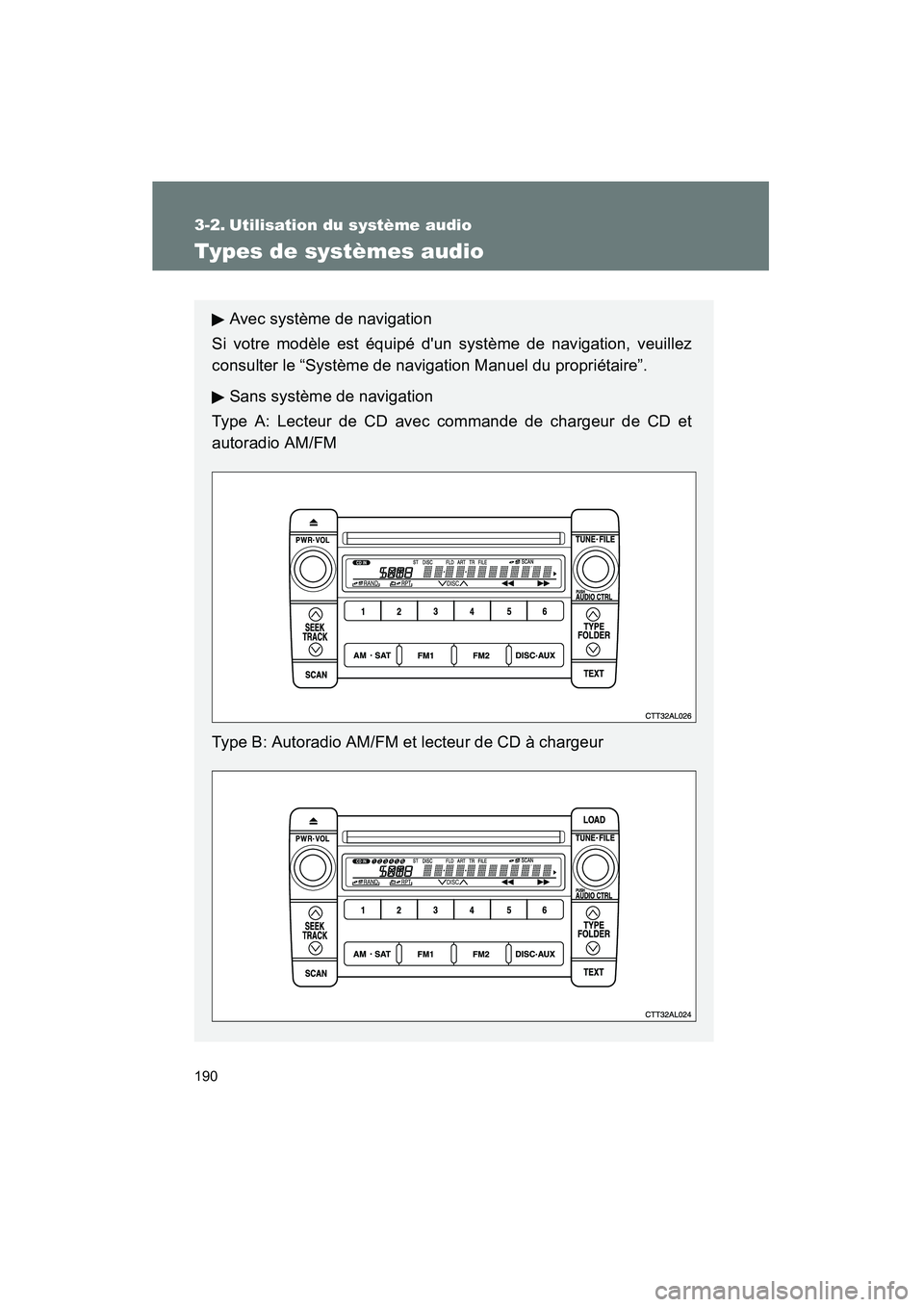 TOYOTA MATRIX 2010 Manuel du propriétaire (in French) 190
MATRIX_D_(L/O_0902)
3-2. Utilisation du système audio
Types de systèmes audio
Avec système de navigation
Si votre modèle est équipé dun système de navigation, veuillez
consulter le “Syst TOYOTA MATRIX 2010 Manuel du propriétaire (in French) 190
MATRIX_D_(L/O_0902)
3-2. Utilisation du système audio
Types de systèmes audio
Avec système de navigation
Si votre modèle est équipé dun système de navigation, veuillez
consulter le “Syst