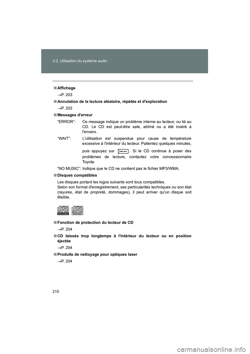 TOYOTA MATRIX 2010 Manuel du propriétaire (in French) 210 3-2. Utilisation du système audio
MATRIX_D_(L/O_0902)
■Affichage
→ P. 203
■ Annulation de la lecture aléatoire, répétée et dexploration
→ P. 203
■ Messages derreur
“ERROR”: Ce TOYOTA MATRIX 2010 Manuel du propriétaire (in French) 210 3-2. Utilisation du système audio
MATRIX_D_(L/O_0902)
■Affichage
→ P. 203
■ Annulation de la lecture aléatoire, répétée et dexploration
→ P. 203
■ Messages derreur
“ERROR”: Ce