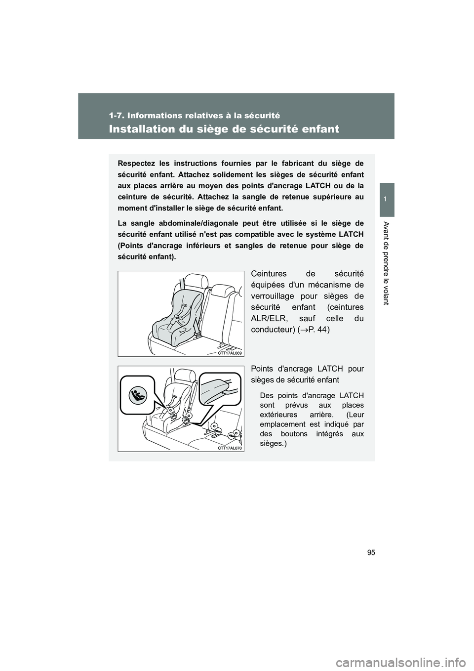 TOYOTA MATRIX 2010  Manuel du propriétaire (in French) 95
1
1-7. Informations relatives à la sécurité
Avant de prendre le volant
MATRIX_D_(L/O_0902)
Installation du siège de sécurité enfant
Respectez les instructions fournies par le fabricant du si