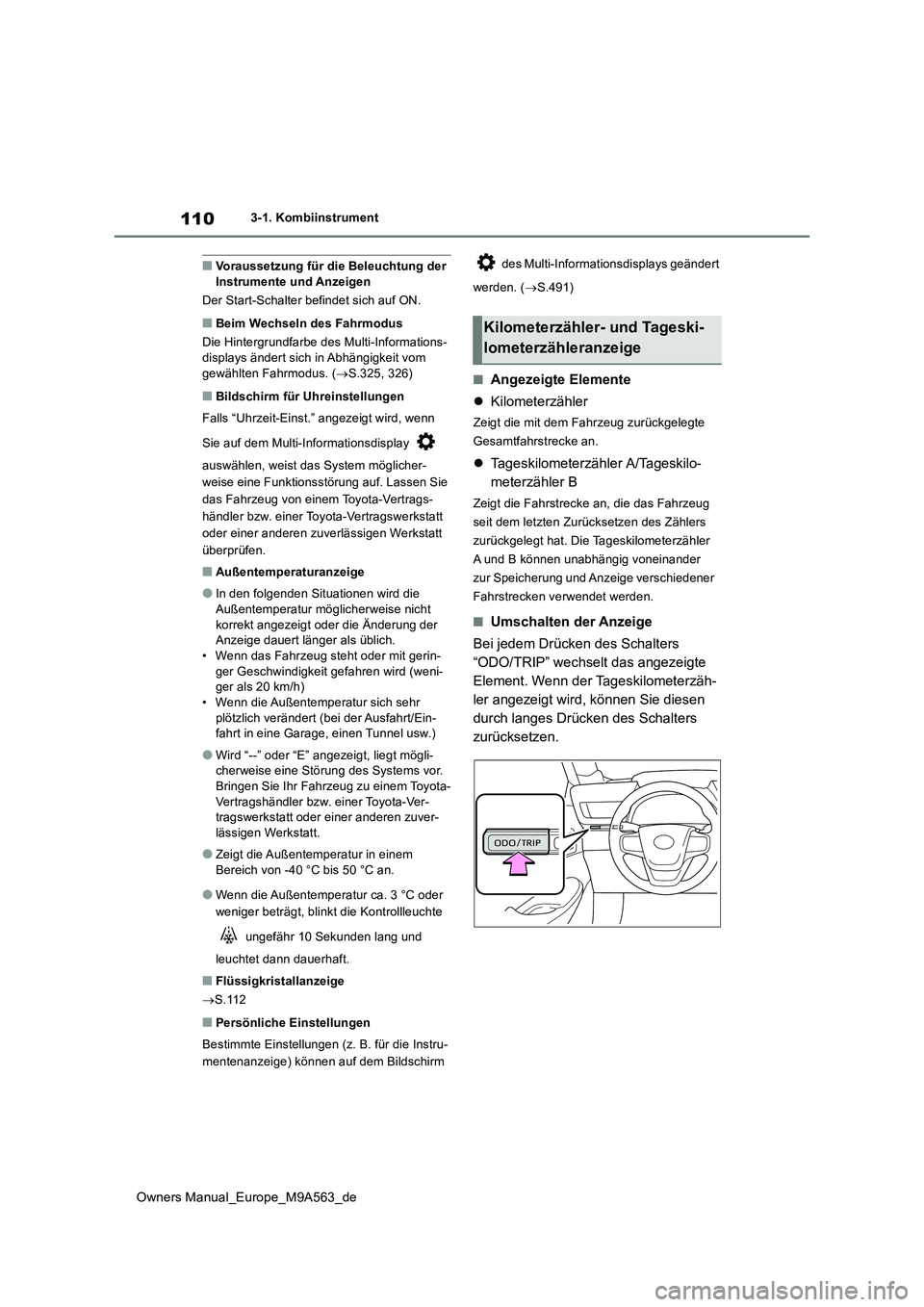 TOYOTA MIRAI 2023 Betriebsanleitungen (in German) 110
Owners Manual_Europe_M9A563_de
3-1. Kombiinstrument
■Voraussetzung für die Beleuchtung der Instrumente und Anzeigen
Der Start-Schalter befindet sich auf ON.
■Beim Wechseln des Fahrmodus
Die TOYOTA MIRAI 2023 Betriebsanleitungen (in German) 110
Owners Manual_Europe_M9A563_de
3-1. Kombiinstrument
■Voraussetzung für die Beleuchtung der Instrumente und Anzeigen
Der Start-Schalter befindet sich auf ON.
■Beim Wechseln des Fahrmodus
Die