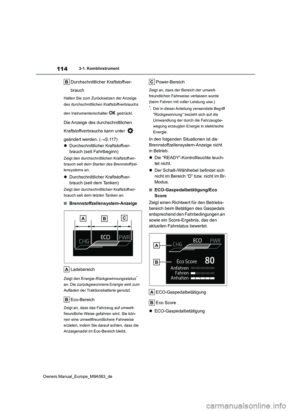 TOYOTA MIRAI 2023 Betriebsanleitungen (in German) 114
Owners Manual_Europe_M9A563_de
3-1. Kombiinstrument
Durchschnittlicher Kraftstoffver-
brauch
Halten Sie zum Zurücksetzen der Anzeige
des durchschnittlichen Kraftstoffverbrauchs
den Instrumen TOYOTA MIRAI 2023 Betriebsanleitungen (in German) 114
Owners Manual_Europe_M9A563_de
3-1. Kombiinstrument
Durchschnittlicher Kraftstoffver-
brauch
Halten Sie zum Zurücksetzen der Anzeige
des durchschnittlichen Kraftstoffverbrauchs
den Instrumen