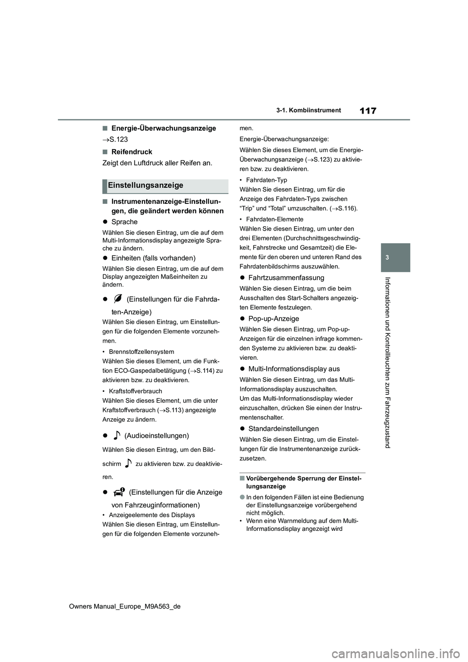 TOYOTA MIRAI 2023 Betriebsanleitungen (in German) 117
3
Owners Manual_Europe_M9A563_de
3-1. Kombiinstrument
Informationen und Kontrollleuchten zum Fahrzeugzustand
■Energie-Überwachungsanzeige
S.123
■Reifendruck
Zeigt den Luftdruck aller Re TOYOTA MIRAI 2023 Betriebsanleitungen (in German) 117
3
Owners Manual_Europe_M9A563_de
3-1. Kombiinstrument
Informationen und Kontrollleuchten zum Fahrzeugzustand
■Energie-Überwachungsanzeige
S.123
■Reifendruck
Zeigt den Luftdruck aller Re