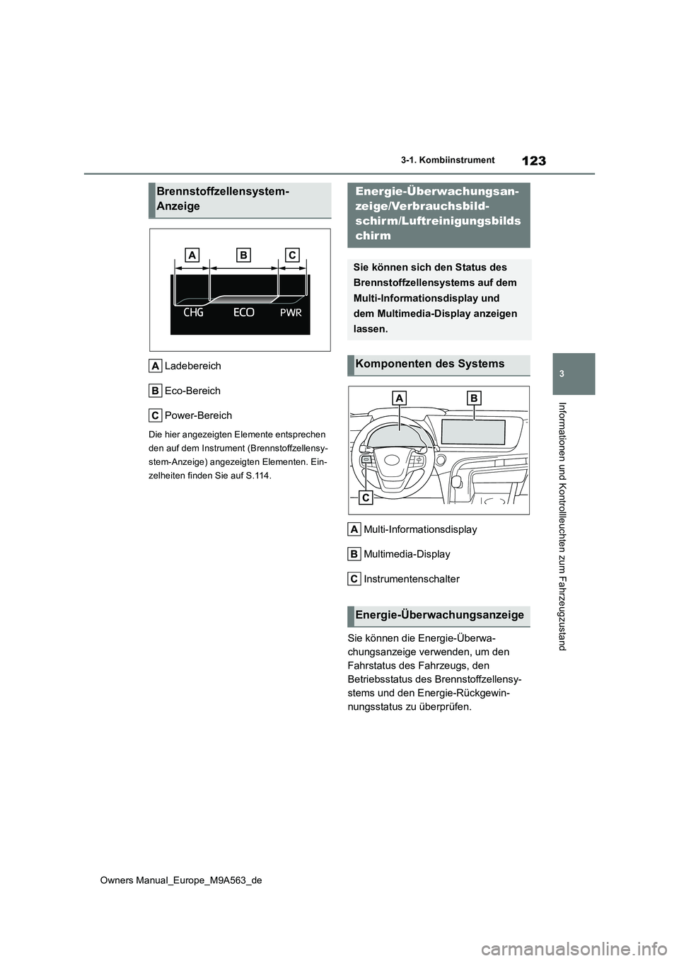 TOYOTA MIRAI 2023 Betriebsanleitungen (in German) 123
3
Owners Manual_Europe_M9A563_de
3-1. Kombiinstrument
Informationen und Kontrollleuchten zum Fahrzeugzustand
Ladebereich
Eco-Bereich
Power-Bereich
Die hier angezeigten Elemente entsprechen
den TOYOTA MIRAI 2023 Betriebsanleitungen (in German) 123
3
Owners Manual_Europe_M9A563_de
3-1. Kombiinstrument
Informationen und Kontrollleuchten zum Fahrzeugzustand
Ladebereich
Eco-Bereich
Power-Bereich
Die hier angezeigten Elemente entsprechen
den