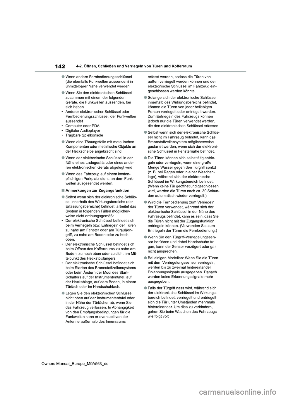 TOYOTA MIRAI 2023 Betriebsanleitungen (in German) 142
Owners Manual_Europe_M9A563_de
4-2. Öffnen, Schließen und Verriegeln von Türen und Kofferraum
●Wenn andere Fernbedienungsschlüssel (die ebenfalls Funkwellen aussenden) in unmittelbarer Näh TOYOTA MIRAI 2023 Betriebsanleitungen (in German) 142
Owners Manual_Europe_M9A563_de
4-2. Öffnen, Schließen und Verriegeln von Türen und Kofferraum
●Wenn andere Fernbedienungsschlüssel (die ebenfalls Funkwellen aussenden) in unmittelbarer Näh