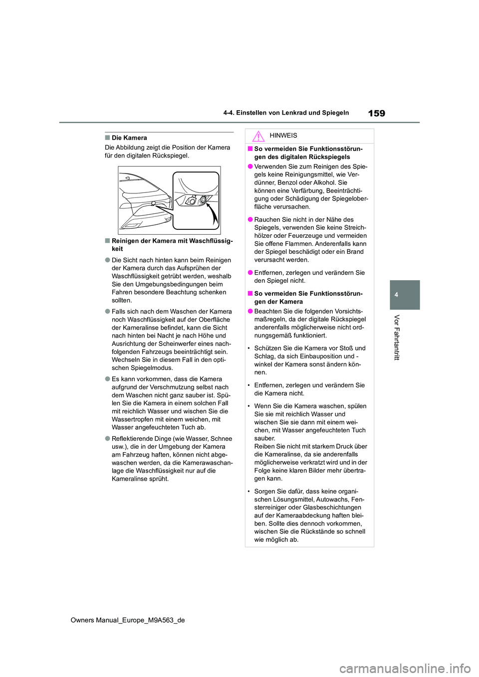 TOYOTA MIRAI 2023 Betriebsanleitungen (in German) 159
4
Owners Manual_Europe_M9A563_de
4-4. Einstellen von Lenkrad und Spiegeln
Vor Fahrtantritt
■Die Kamera
Die Abbildung zeigt die Position der Kamera für den digitalen Rückspiegel.
■Reinigen TOYOTA MIRAI 2023 Betriebsanleitungen (in German) 159
4
Owners Manual_Europe_M9A563_de
4-4. Einstellen von Lenkrad und Spiegeln
Vor Fahrtantritt
■Die Kamera
Die Abbildung zeigt die Position der Kamera für den digitalen Rückspiegel.
■Reinigen