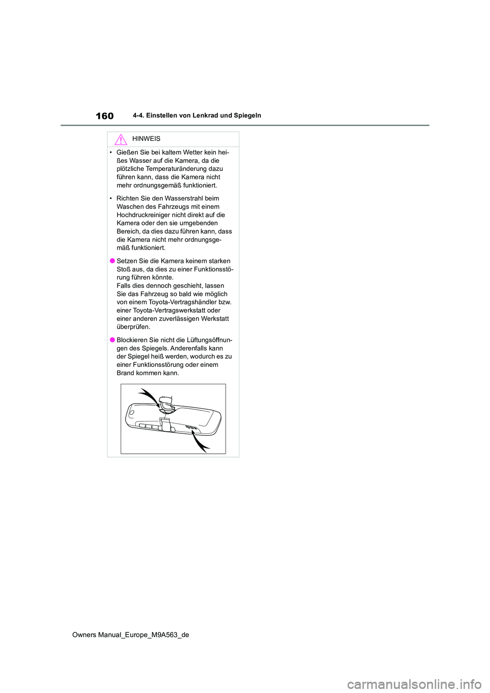 TOYOTA MIRAI 2023 Betriebsanleitungen (in German) 160
Owners Manual_Europe_M9A563_de
4-4. Einstellen von Lenkrad und Spiegeln
HINWEIS
• Gießen Sie bei kaltem Wetter kein hei-
ßes Wasser auf die Kamera, da die plötzliche Temperaturänderung daz TOYOTA MIRAI 2023 Betriebsanleitungen (in German) 160
Owners Manual_Europe_M9A563_de
4-4. Einstellen von Lenkrad und Spiegeln
HINWEIS
• Gießen Sie bei kaltem Wetter kein hei-
ßes Wasser auf die Kamera, da die plötzliche Temperaturänderung daz