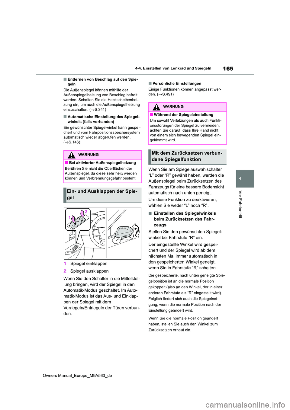 TOYOTA MIRAI 2023 Betriebsanleitungen (in German) 165
4
Owners Manual_Europe_M9A563_de
4-4. Einstellen von Lenkrad und Spiegeln
Vor Fahrtantritt
■Entfernen von Beschlag auf den Spie- geln
Die Außenspiegel können mithilfe der Außenspiegelheizun TOYOTA MIRAI 2023 Betriebsanleitungen (in German) 165
4
Owners Manual_Europe_M9A563_de
4-4. Einstellen von Lenkrad und Spiegeln
Vor Fahrtantritt
■Entfernen von Beschlag auf den Spie- geln
Die Außenspiegel können mithilfe der Außenspiegelheizun