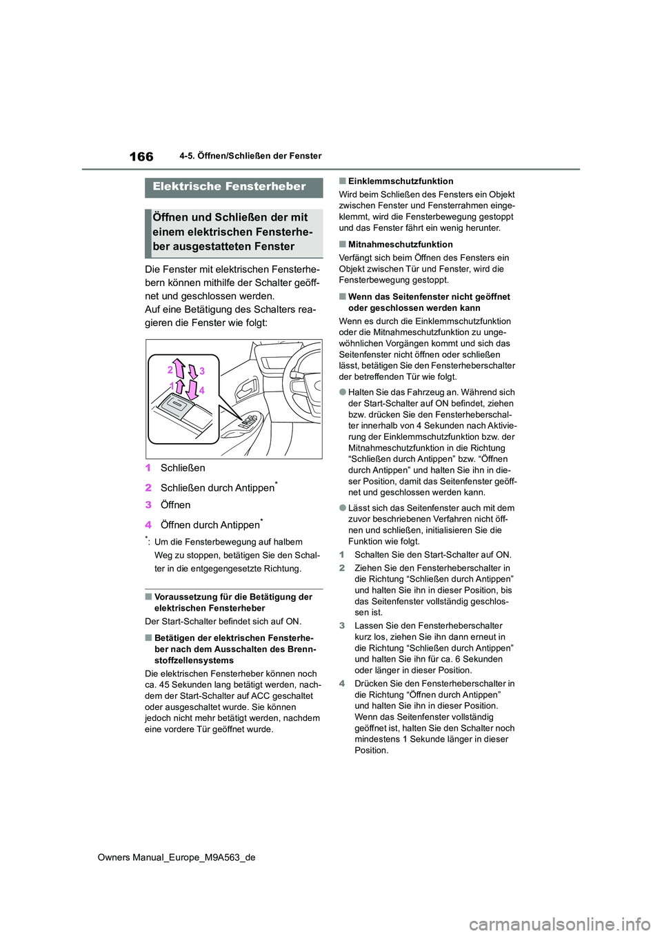 TOYOTA MIRAI 2023 Betriebsanleitungen (in German) 166
Owners Manual_Europe_M9A563_de
4-5. Öffnen/Schließen der Fenster
4-5.Öffnen/Sch ließe n d er Fen ste r
Die Fenster mit elektrischen Fensterhe-
bern können mithilfe der Schalter geöff-
net u TOYOTA MIRAI 2023 Betriebsanleitungen (in German) 166
Owners Manual_Europe_M9A563_de
4-5. Öffnen/Schließen der Fenster
4-5.Öffnen/Sch ließe n d er Fen ste r
Die Fenster mit elektrischen Fensterhe-
bern können mithilfe der Schalter geöff-
net u