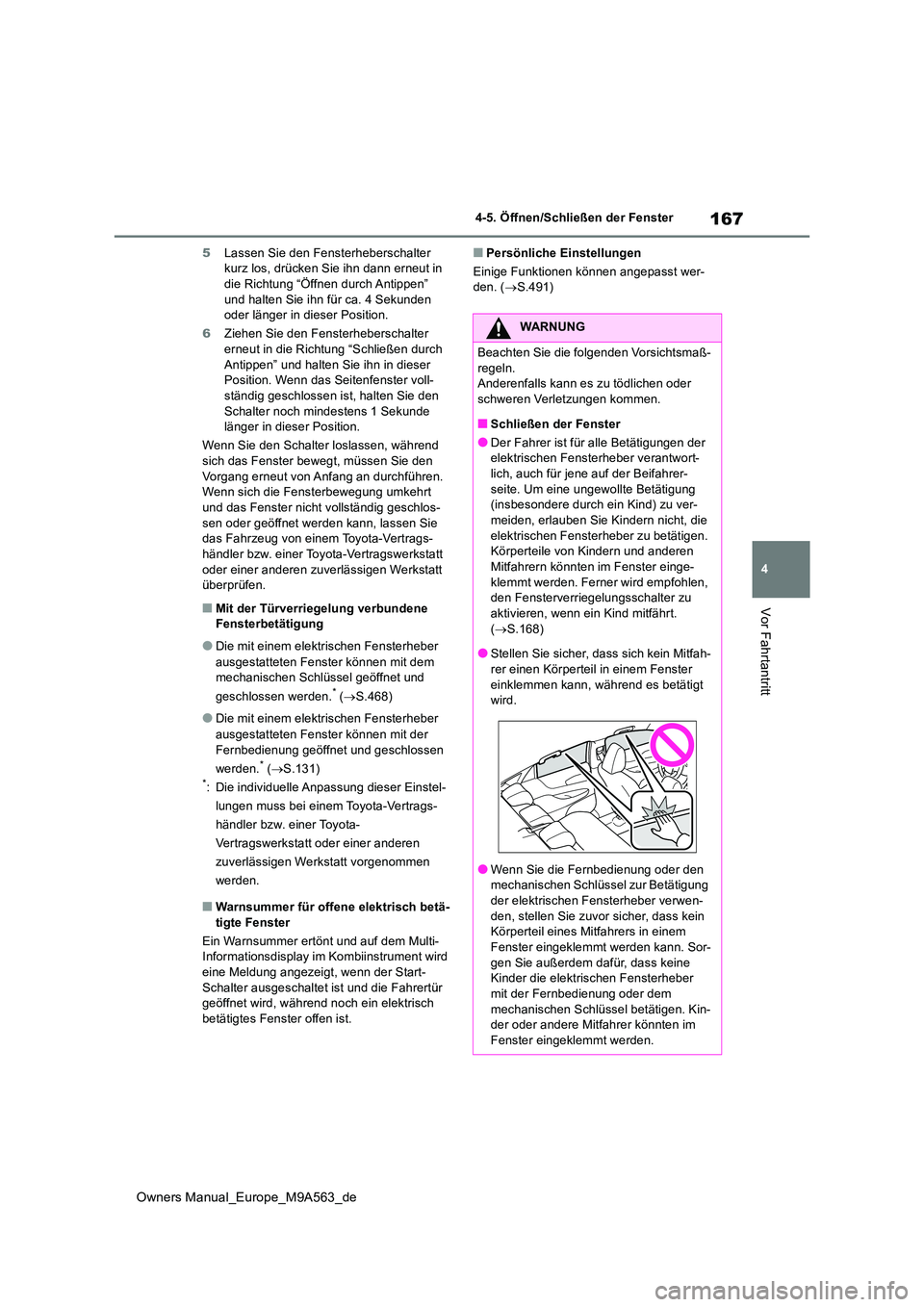 TOYOTA MIRAI 2023 Betriebsanleitungen (in German) 167
4
Owners Manual_Europe_M9A563_de
4-5. Öffnen/Schließen der Fenster
Vor Fahrtantritt
5Lassen Sie den Fensterheberschalter kurz los, drücken Sie ihn dann erneut in die Richtung “Öffnen durch TOYOTA MIRAI 2023 Betriebsanleitungen (in German) 167
4
Owners Manual_Europe_M9A563_de
4-5. Öffnen/Schließen der Fenster
Vor Fahrtantritt
5Lassen Sie den Fensterheberschalter kurz los, drücken Sie ihn dann erneut in die Richtung “Öffnen durch
