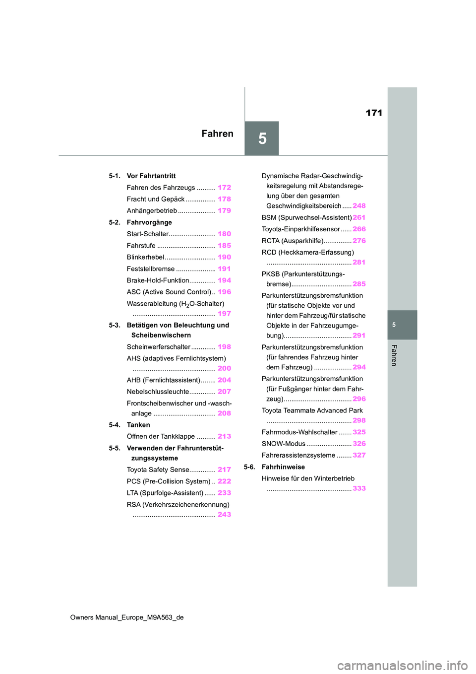 TOYOTA MIRAI 2023 Betriebsanleitungen (in German) 5
171
Owners Manual_Europe_M9A563_de
5
Fahren
Fahren
5-1. Vor Fahrtantritt
Fahren des Fahrzeugs .......... 172
Fracht und Gepäck ................ 178
Anhängerbetrieb .................... 179
5-2 TOYOTA MIRAI 2023 Betriebsanleitungen (in German) 5
171
Owners Manual_Europe_M9A563_de
5
Fahren
Fahren
5-1. Vor Fahrtantritt
Fahren des Fahrzeugs .......... 172
Fracht und Gepäck ................ 178
Anhängerbetrieb .................... 179
5-2